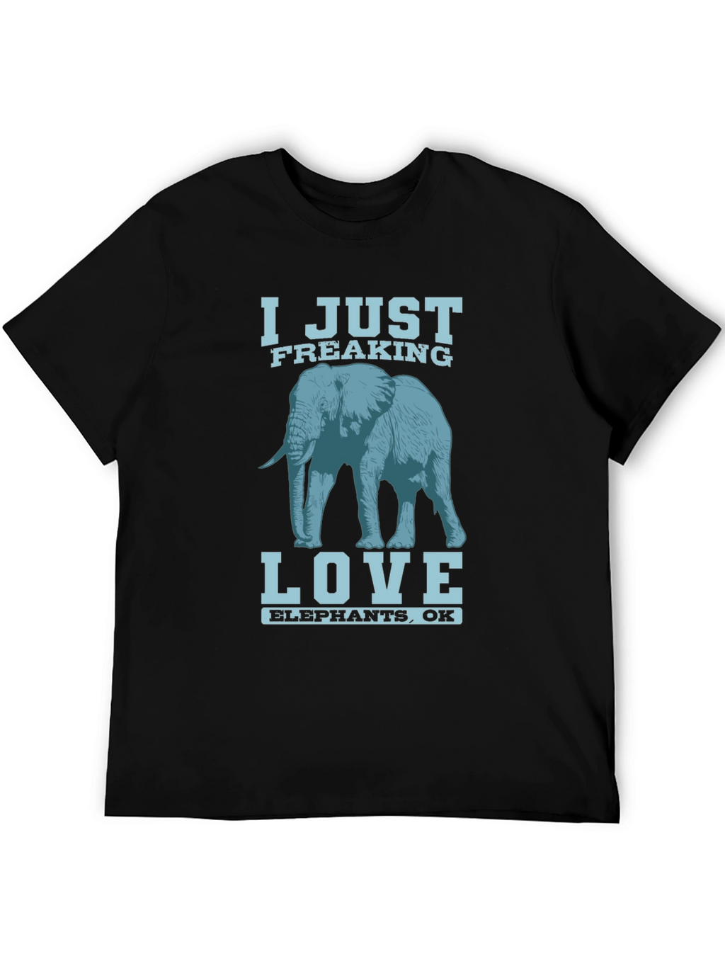 I Just Freaking Love Elephants T-Shirt
