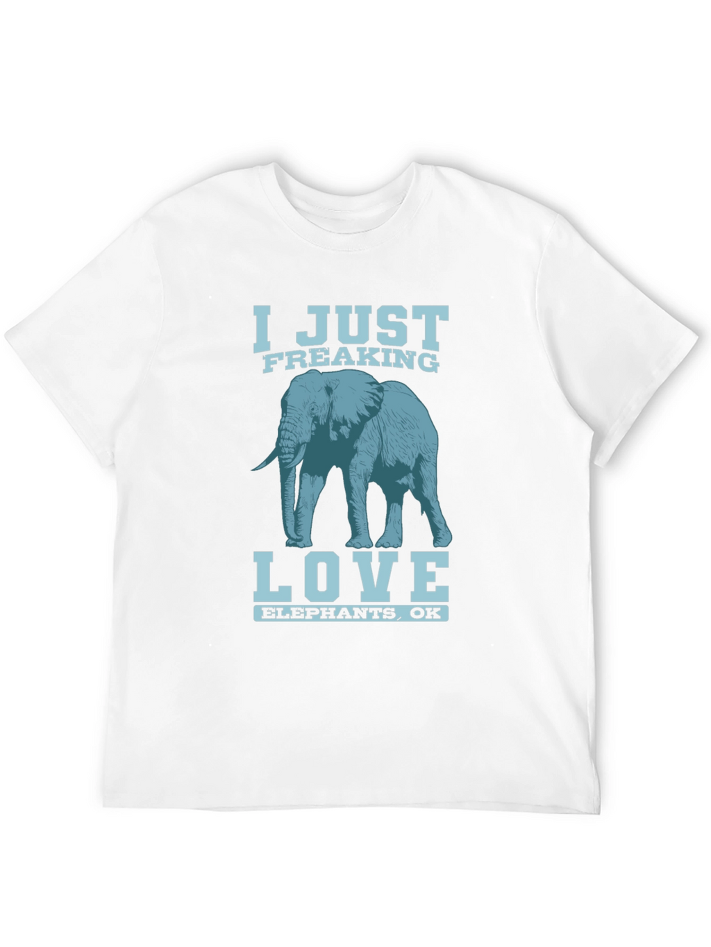I Just Freaking Love Elephants T-Shirt
