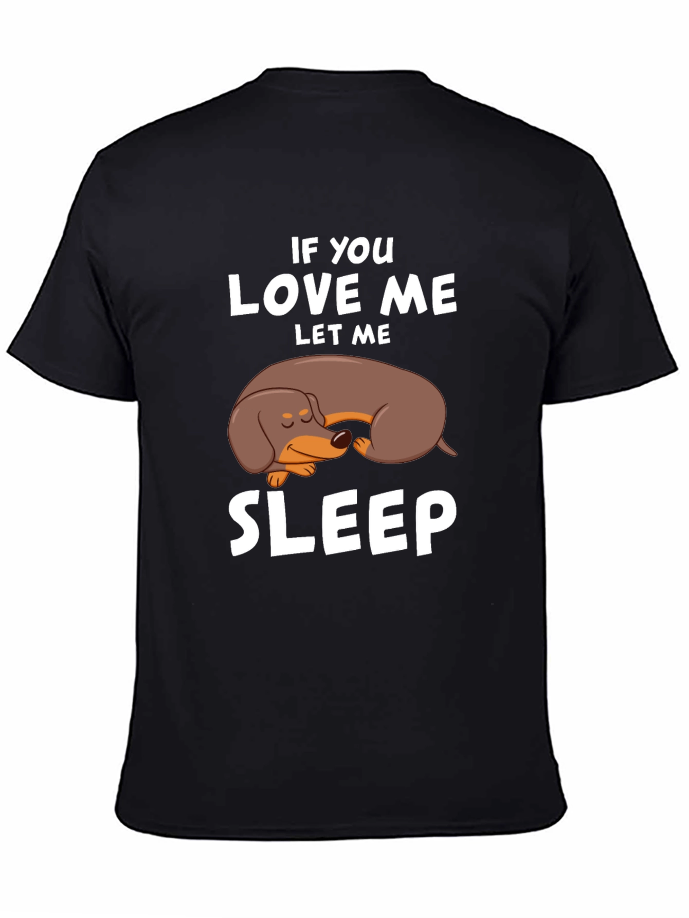 Dachshund Sleep T-Shirt - If You Love Me Let Me Sleep