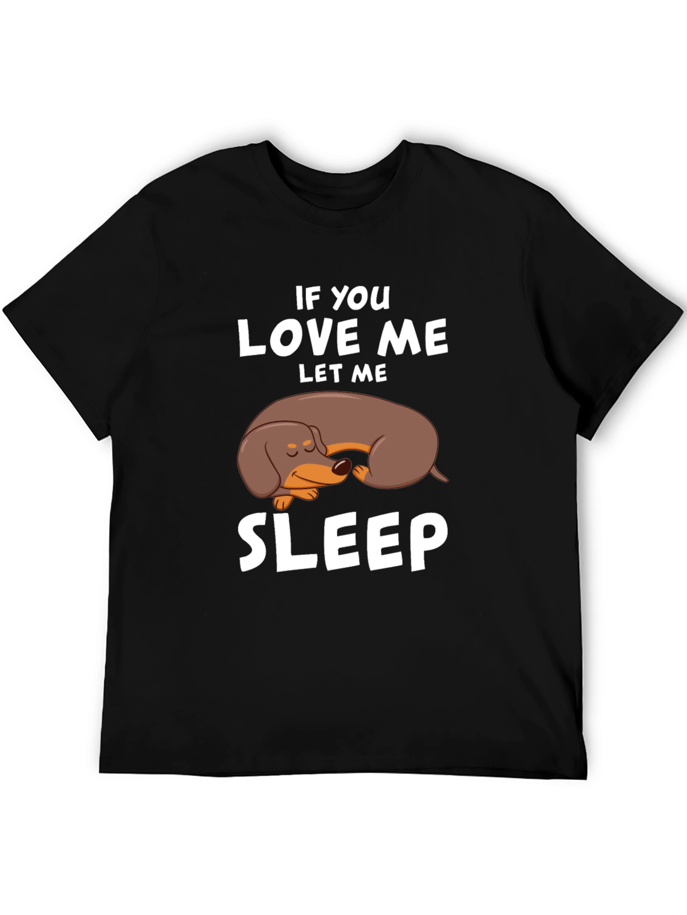 Dachshund Sleep T-Shirt - If You Love Me Let Me Sleep