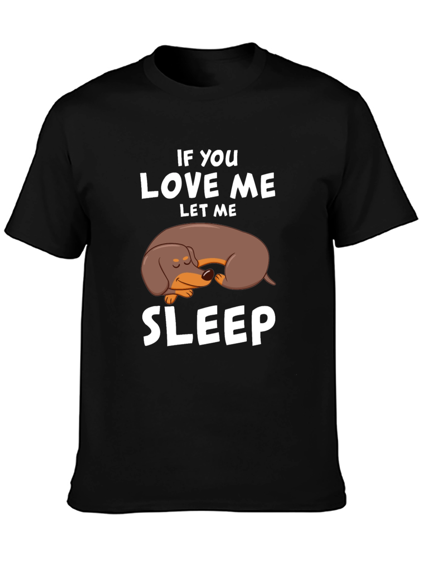 Dachshund Sleep T-Shirt - If You Love Me Let Me Sleep