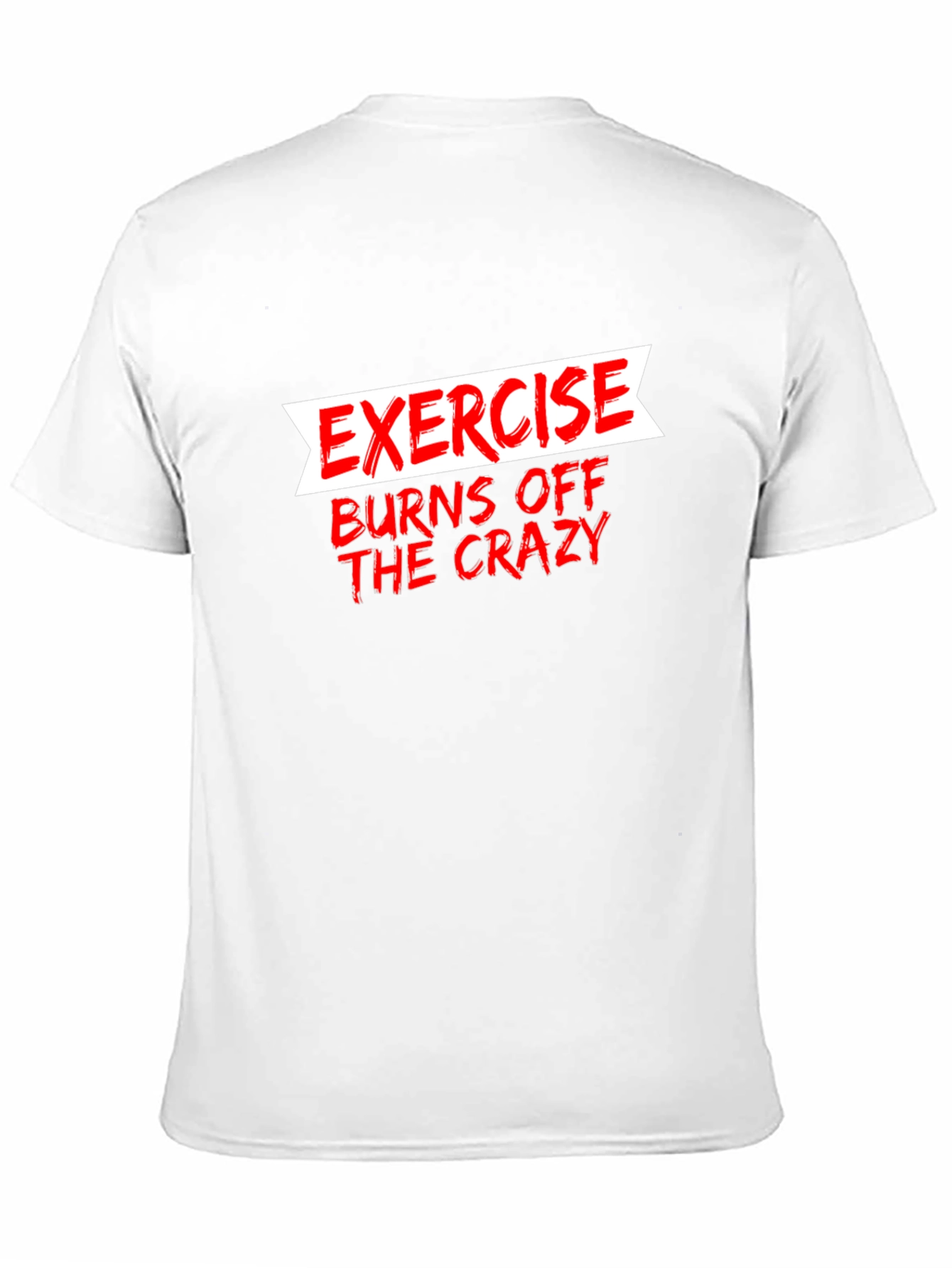 Exercise Burns Off The Crazy Graphic Tee
