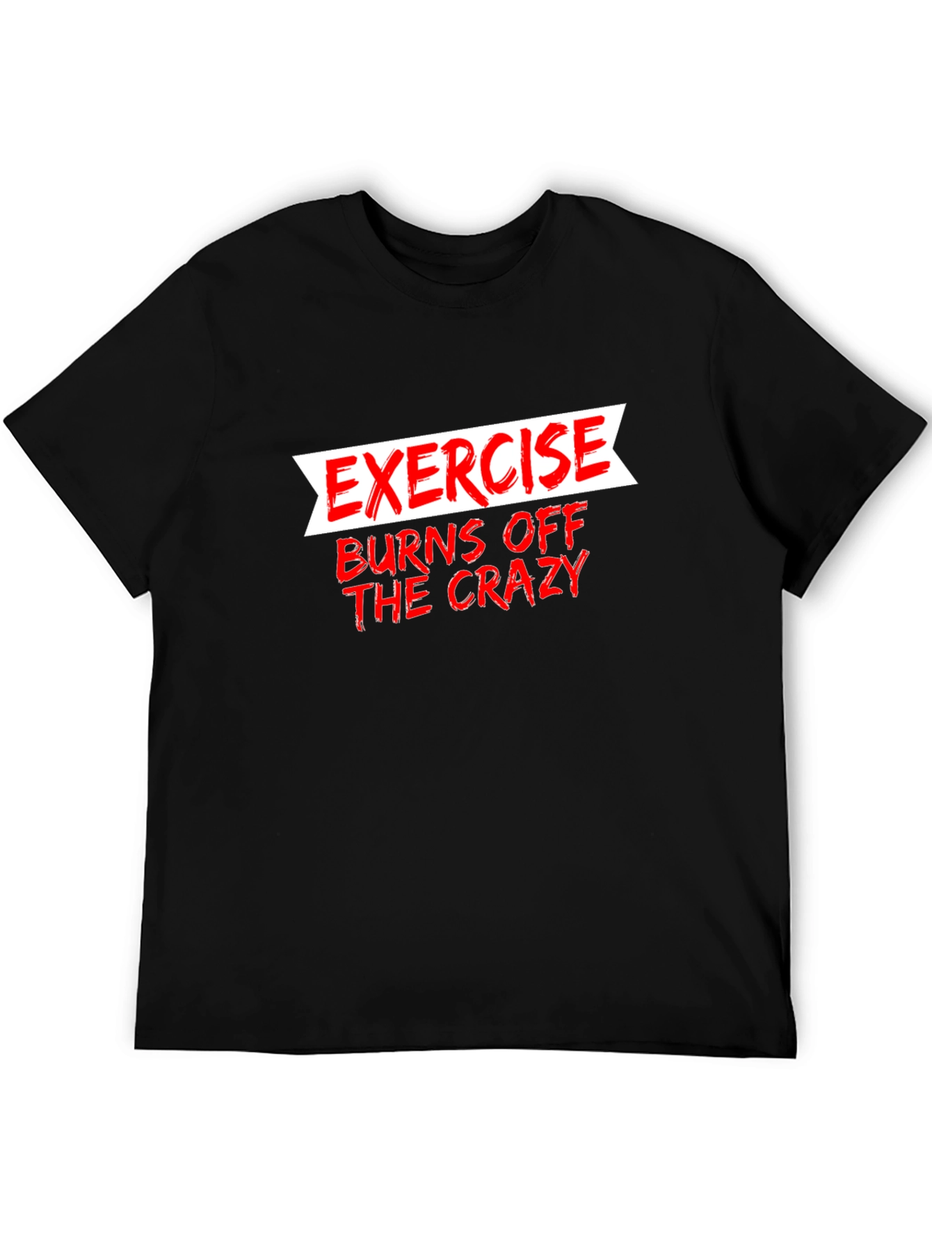 Exercise Burns Off The Crazy Graphic Tee