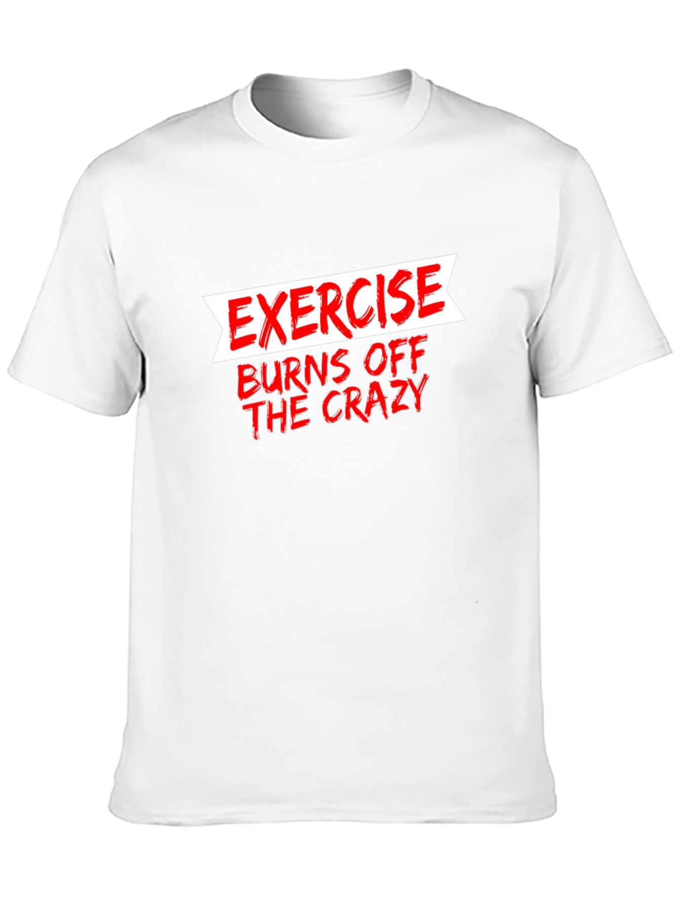 Exercise Burns Off The Crazy Graphic Tee