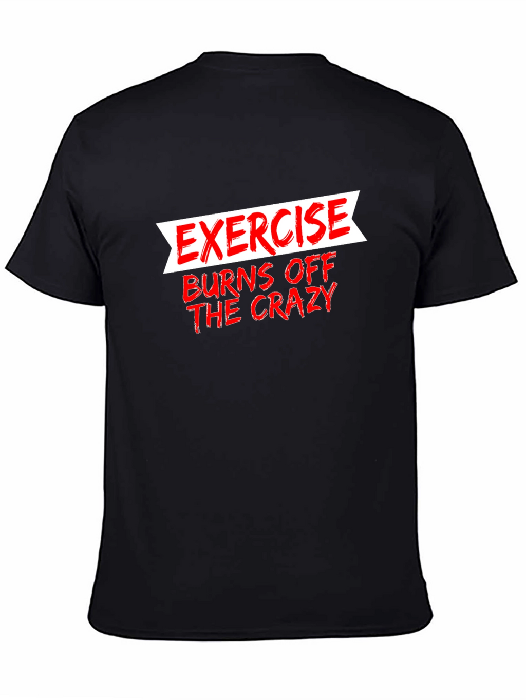 Exercise Burns Off The Crazy Graphic Tee