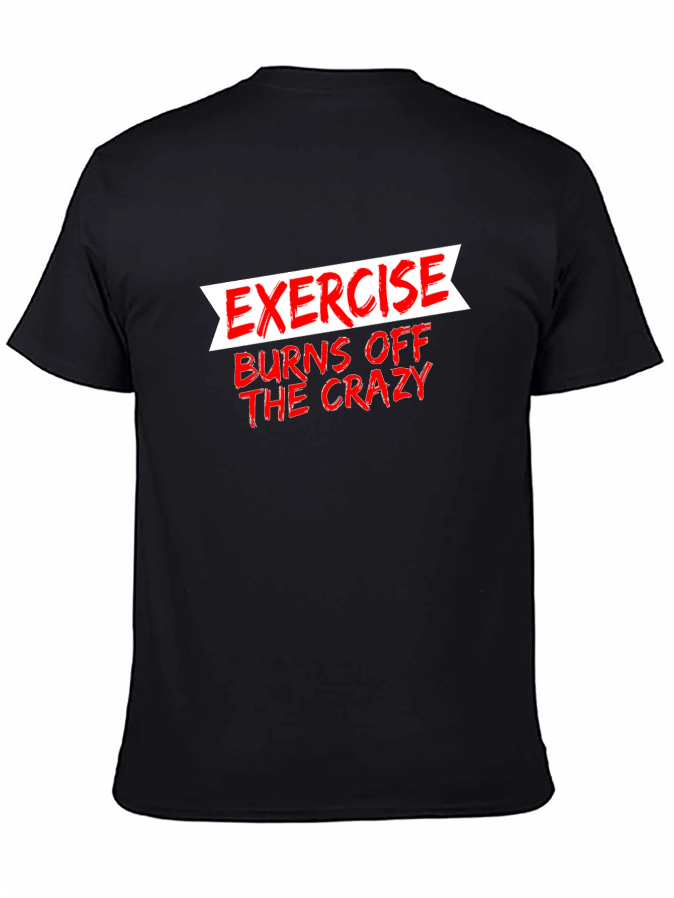 Exercise Burns Off The Crazy Graphic Tee
