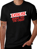 Exercise Burns Off The Crazy Graphic Tee