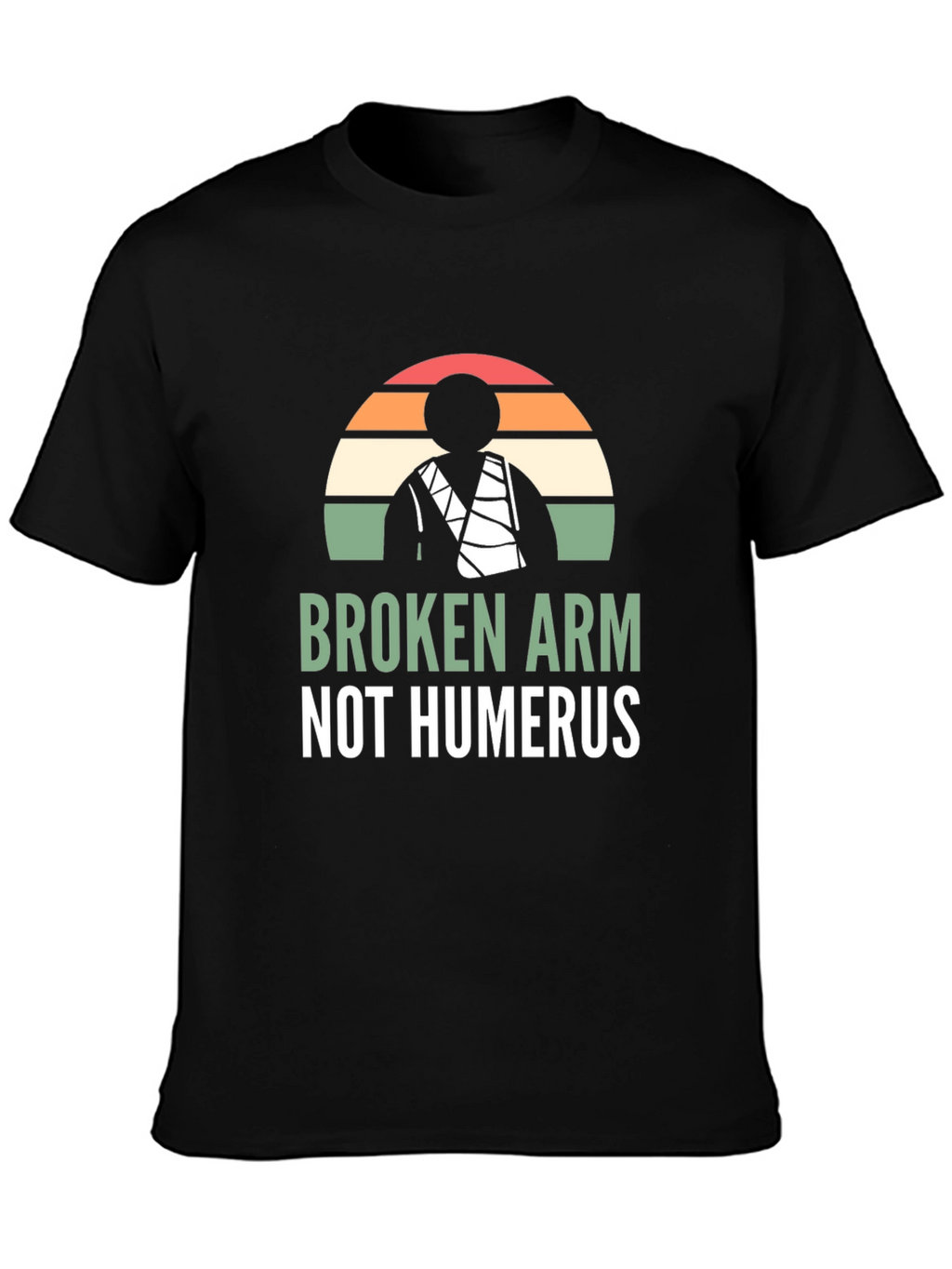Broken Arm Not Humerus Graphic Tee