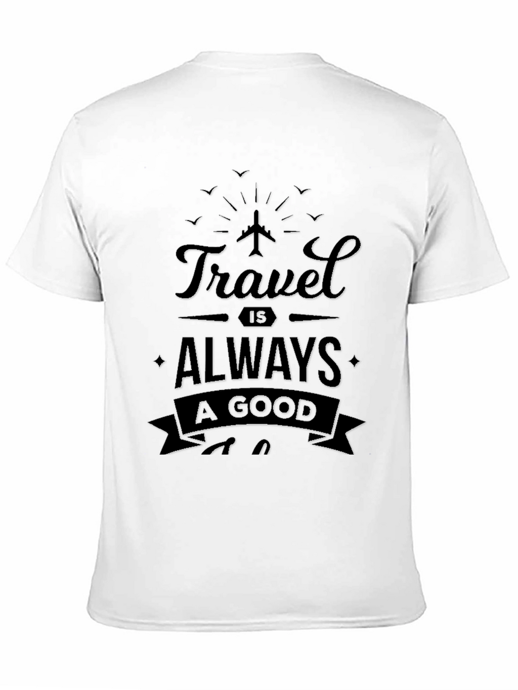 Travel is Always A Good Idea Black T-Shirt