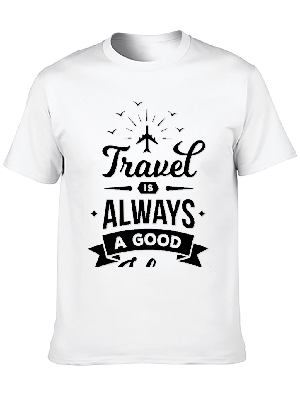 Travel is Always A Good Idea Black T-Shirt