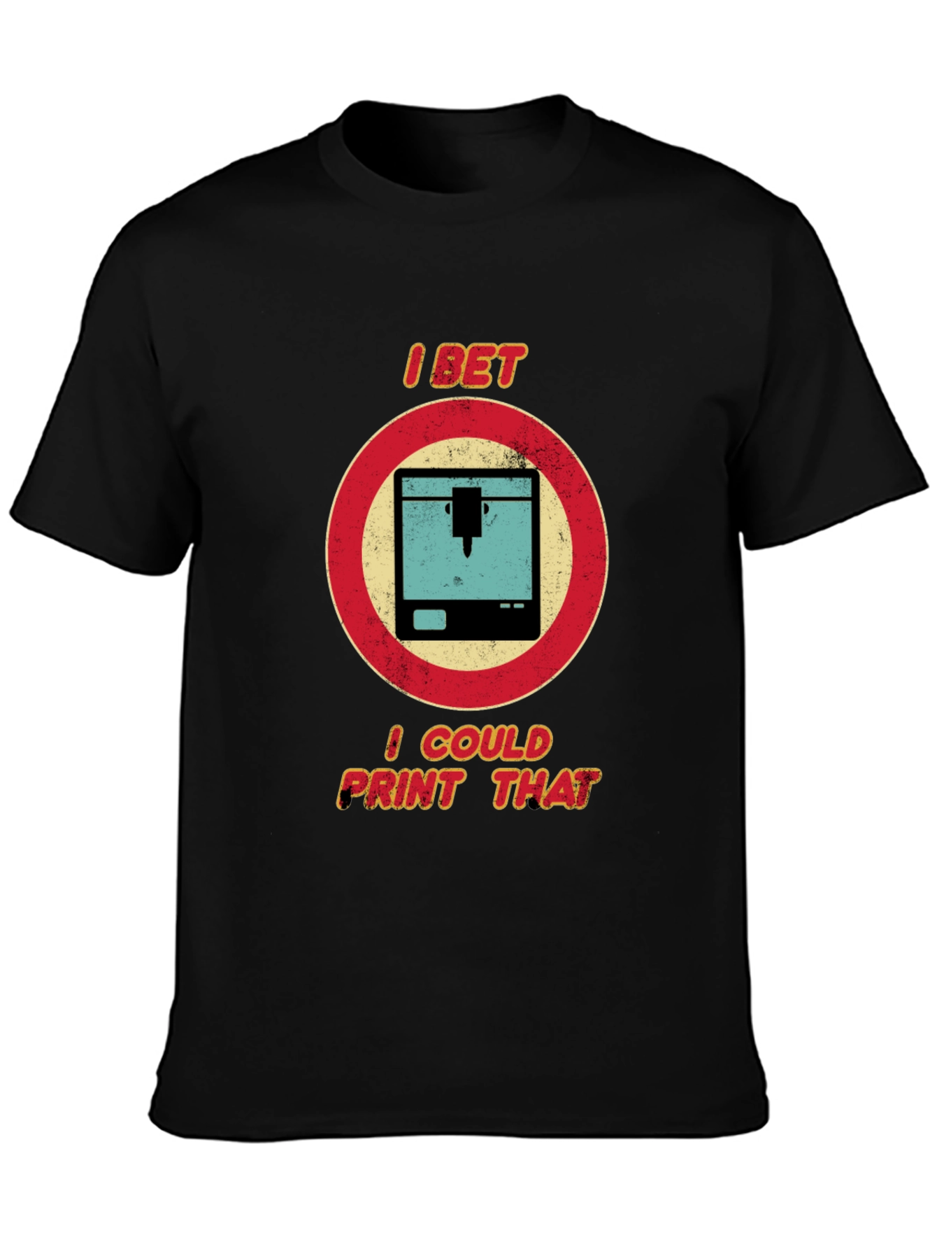 I Bet I Could Print That - 3D Printer T-Shirt