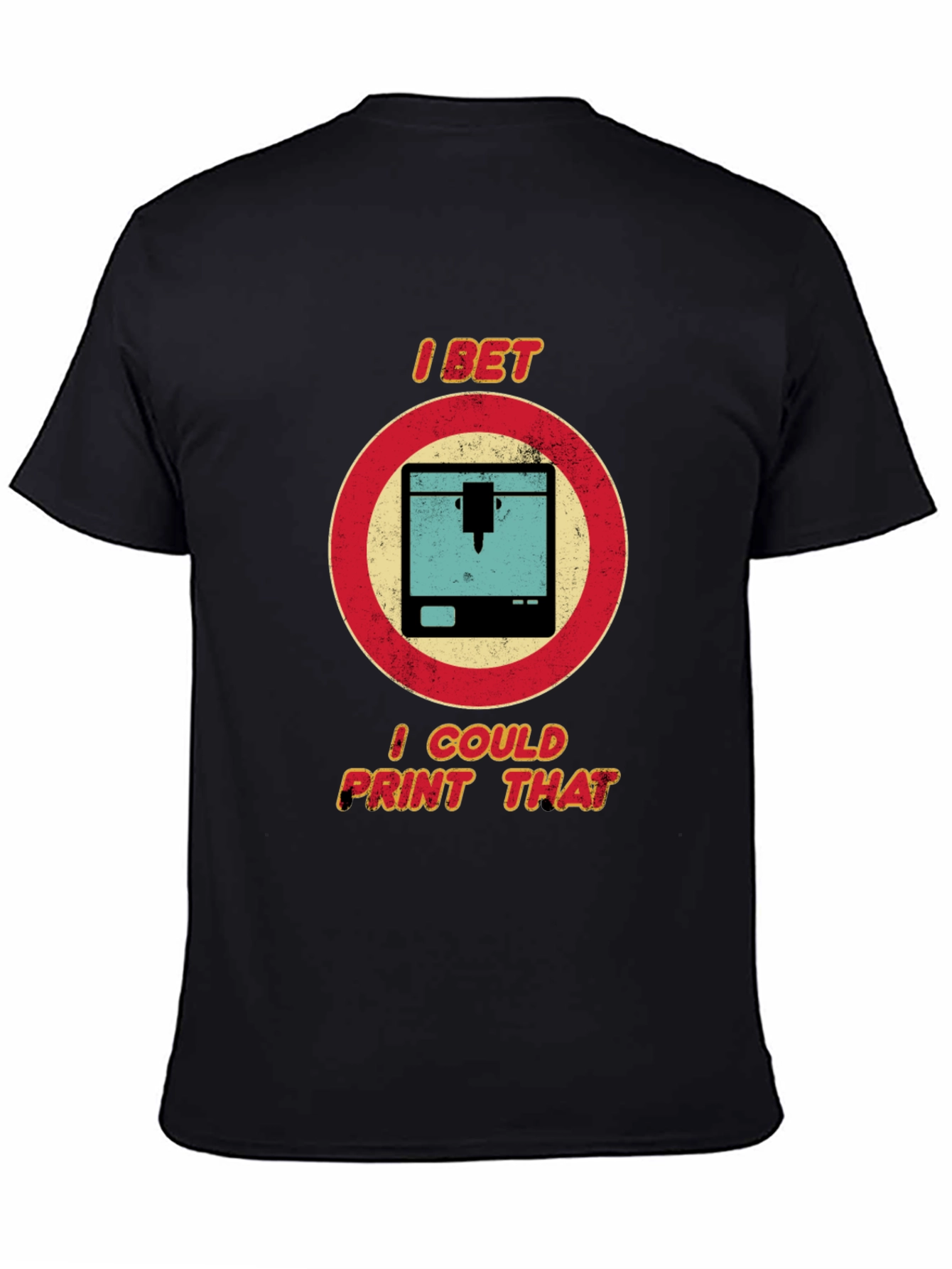 I Bet I Could Print That - 3D Printer T-Shirt