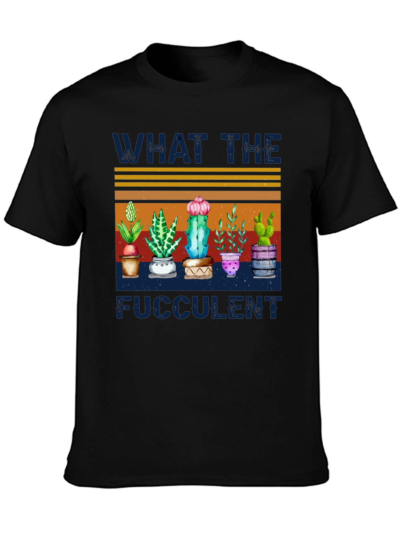 What The Fucculent T-Shirt - Cactus & Plant Humor