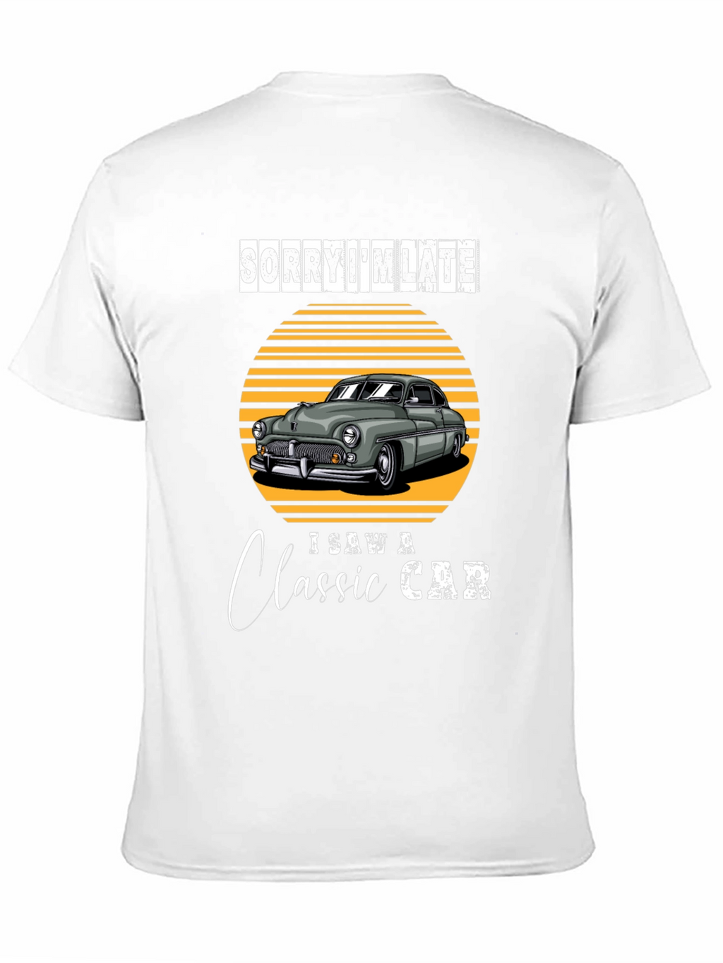 Sorry Im Late Classic Car T-Shirt