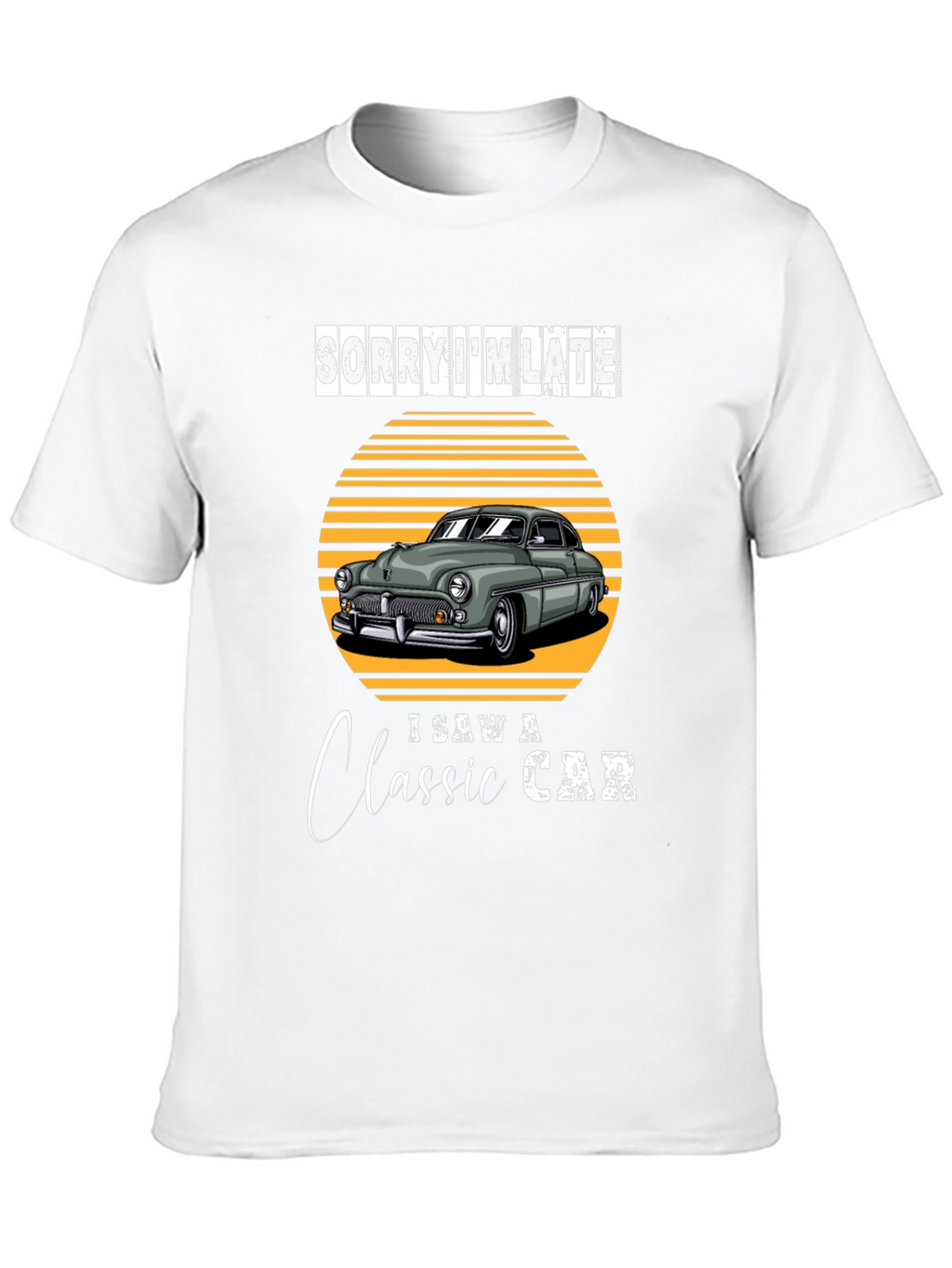 Sorry Im Late Classic Car T-Shirt
