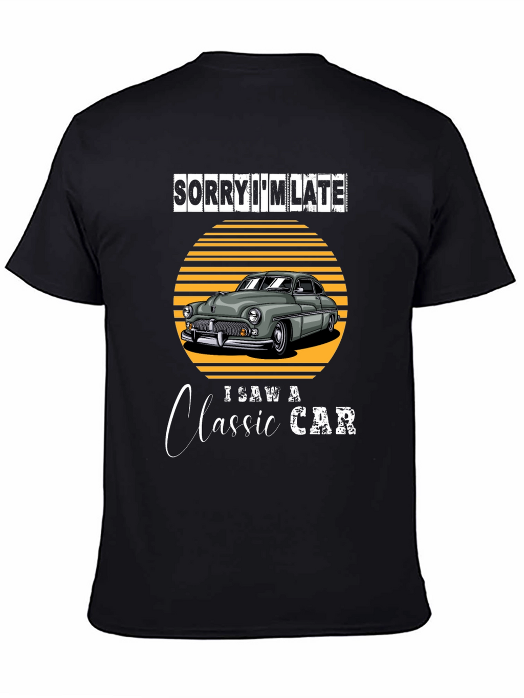 Sorry Im Late Classic Car T-Shirt