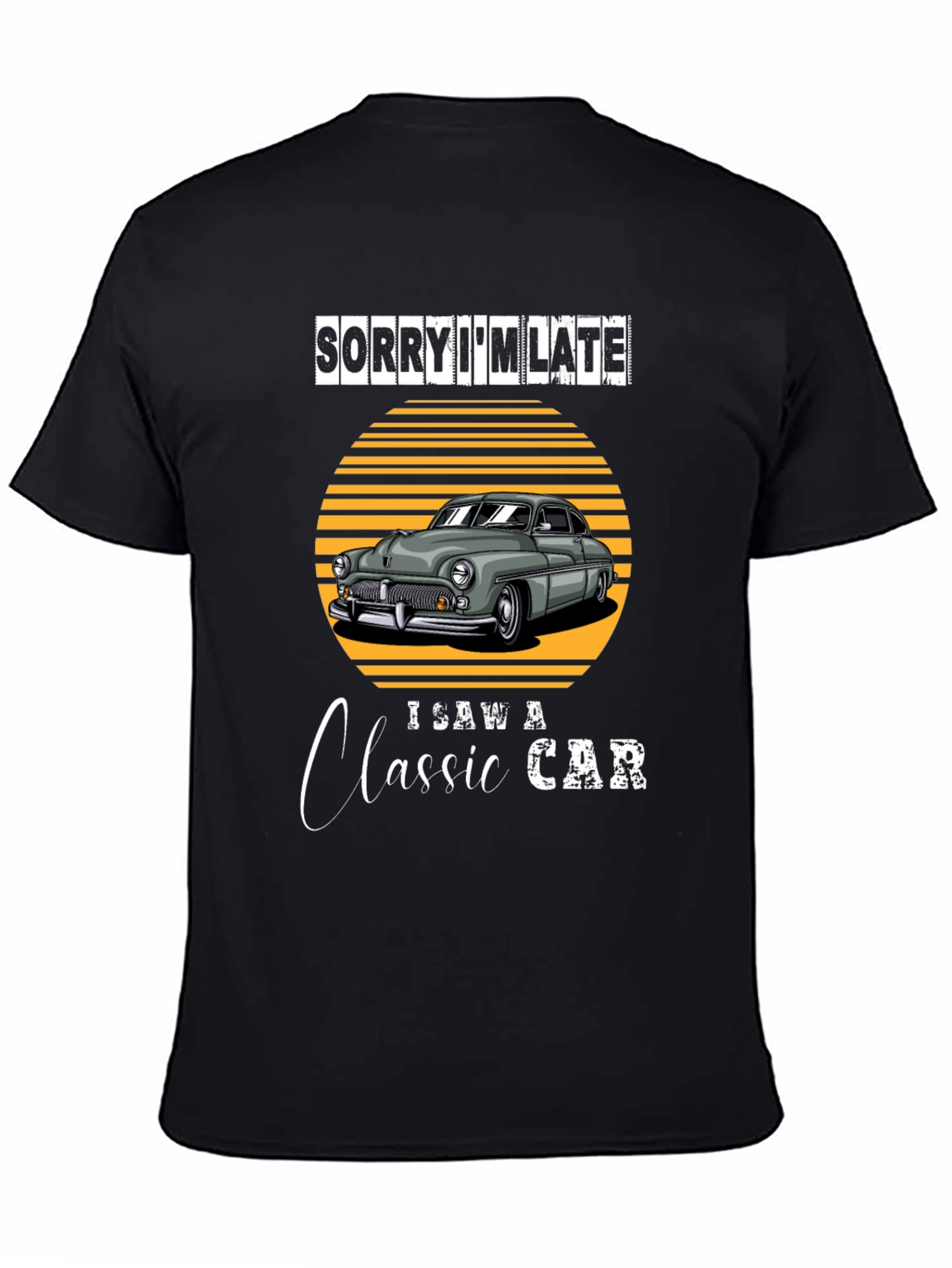 Sorry Im Late Classic Car T-Shirt