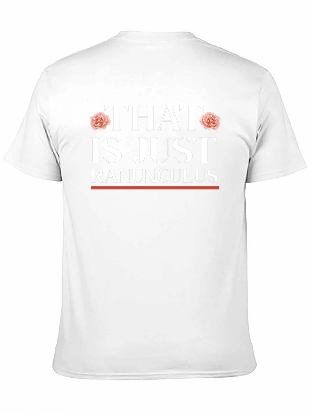 That is Just Ranunculus T-Shirt