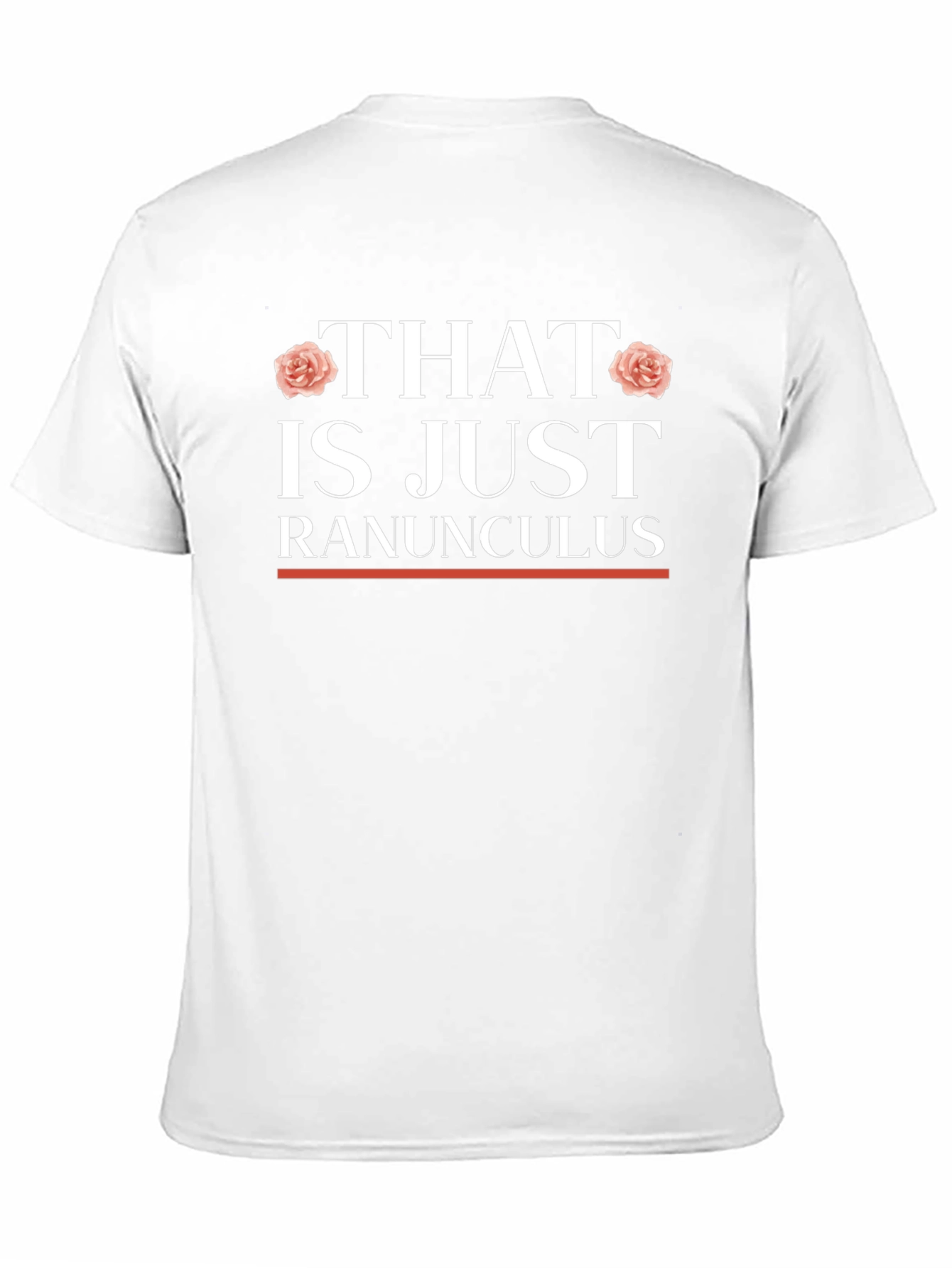That is Just Ranunculus T-Shirt