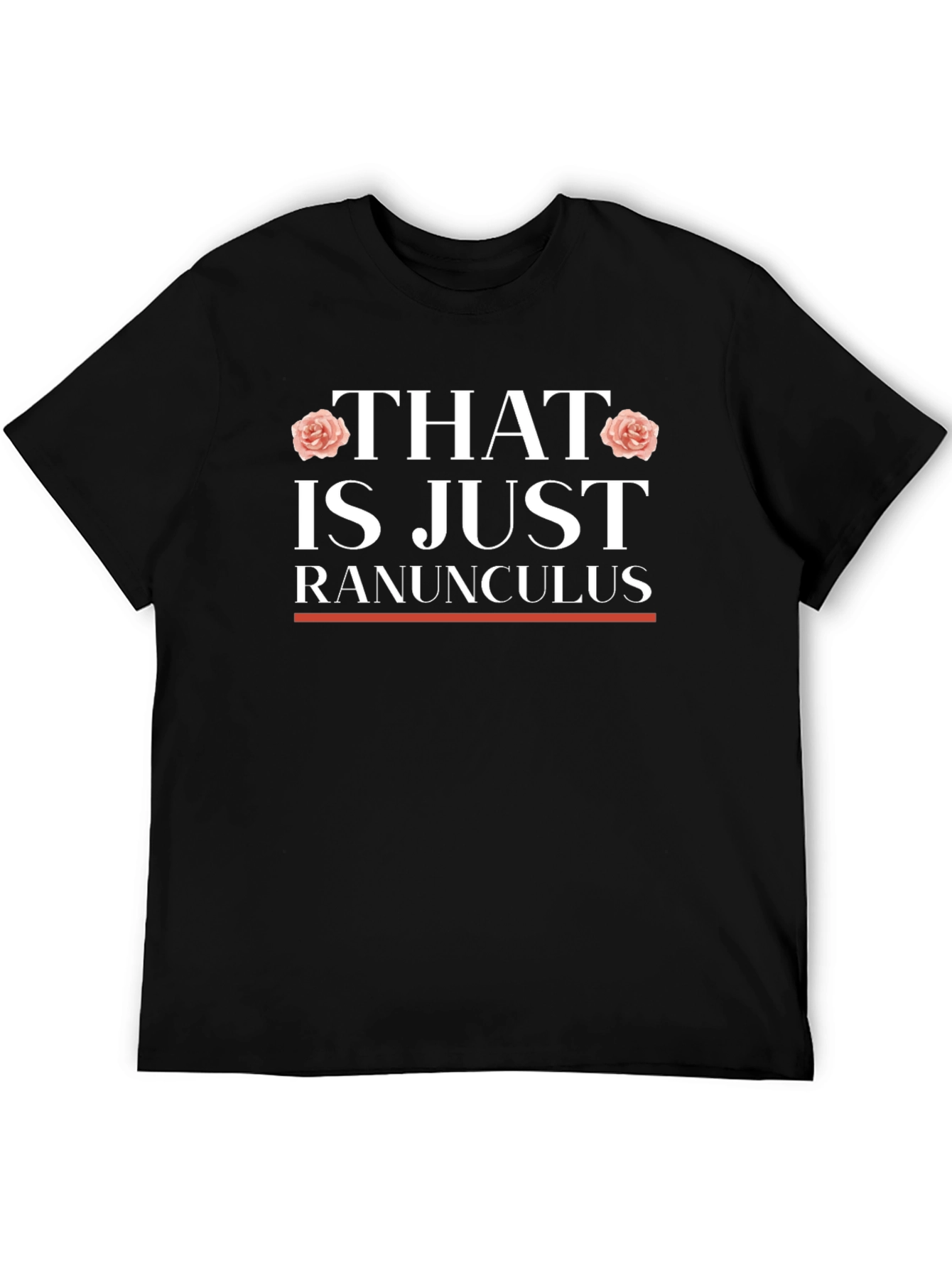 That is Just Ranunculus T-Shirt