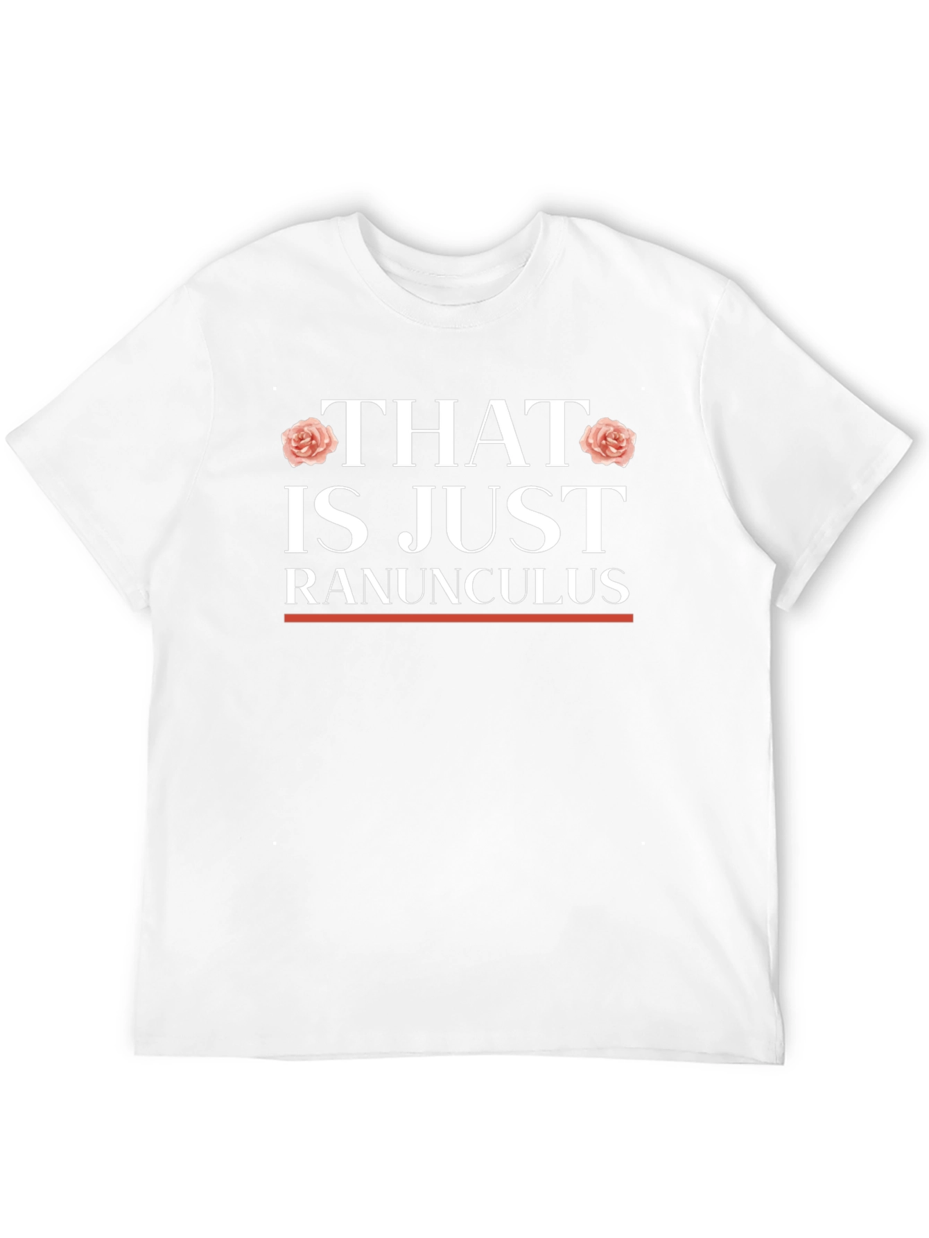 That is Just Ranunculus T-Shirt