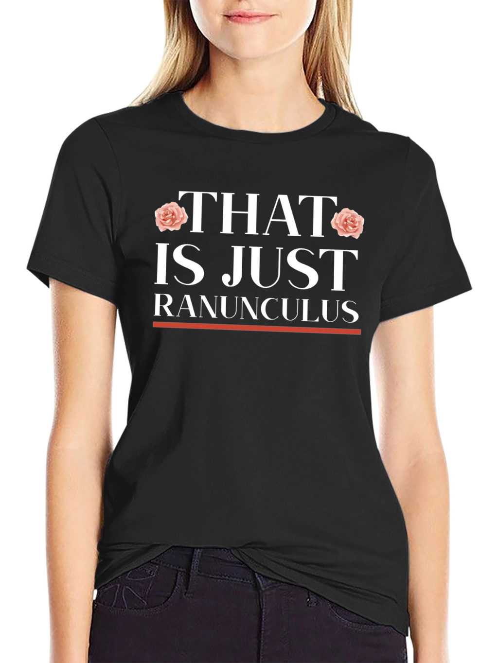 That is Just Ranunculus T-Shirt