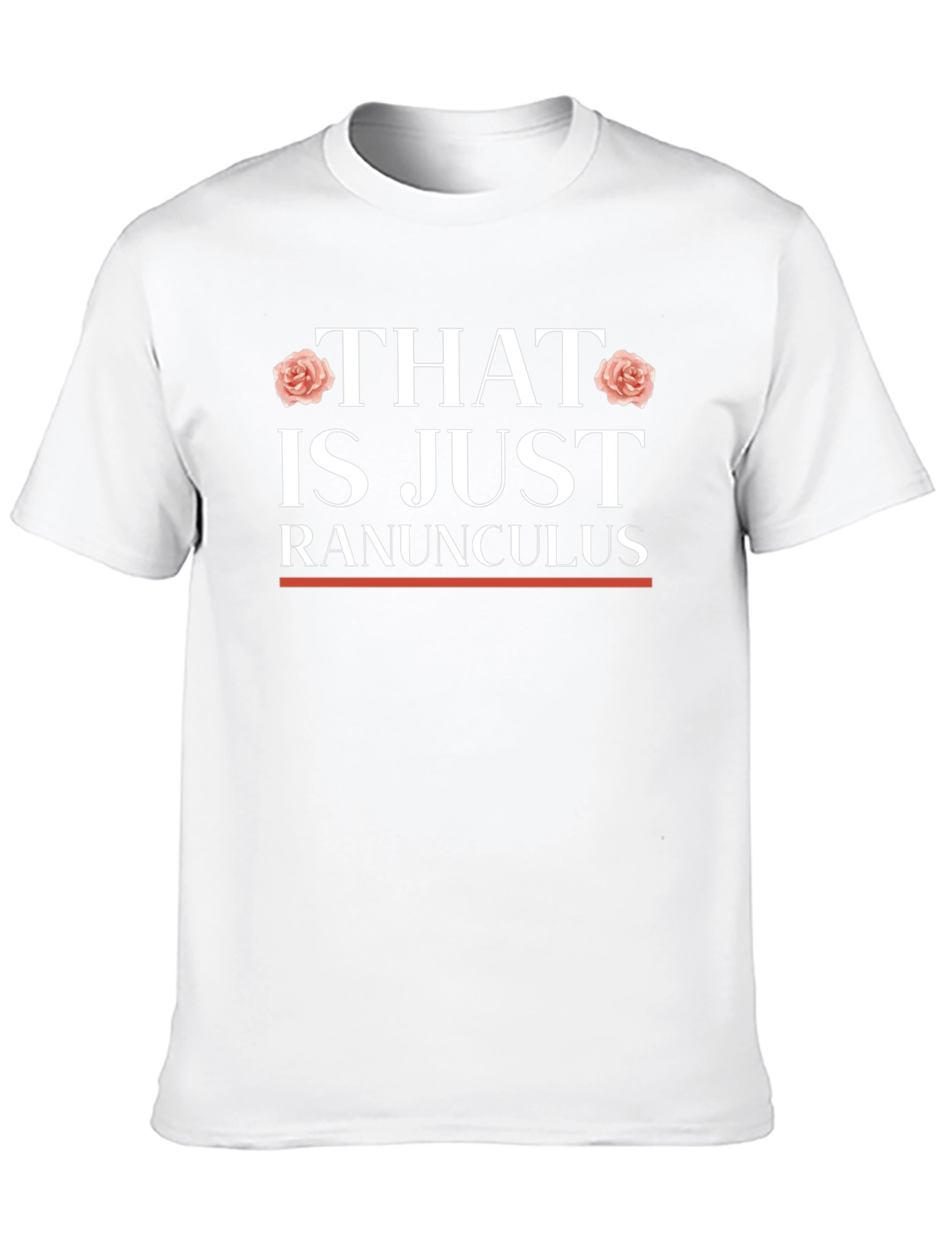 That is Just Ranunculus T-Shirt