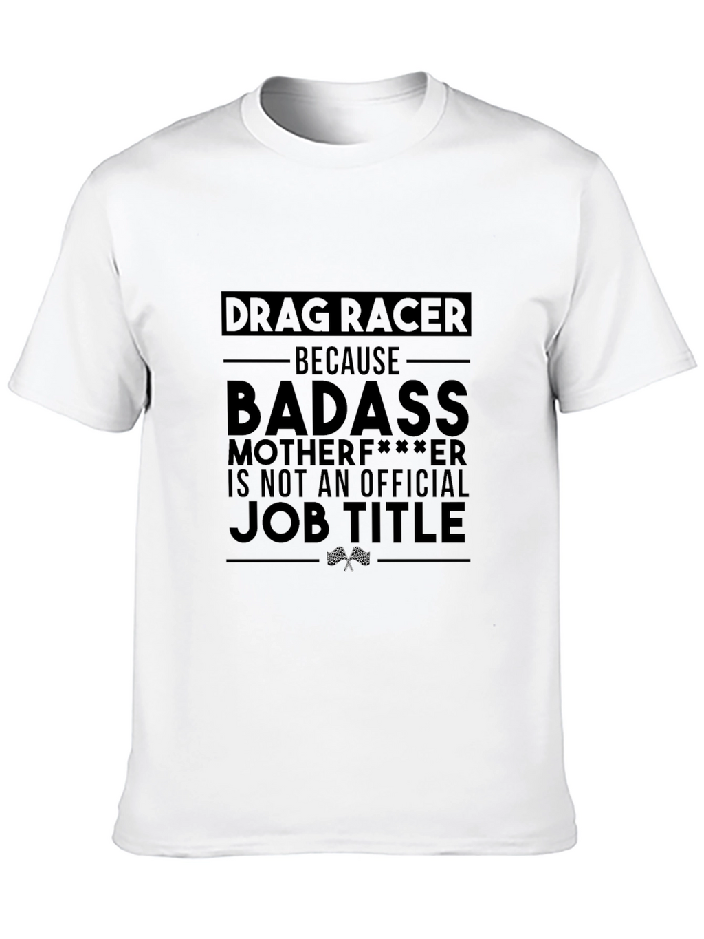 Drag Racer Graphic Tee - Badass Job Title T-Shirt