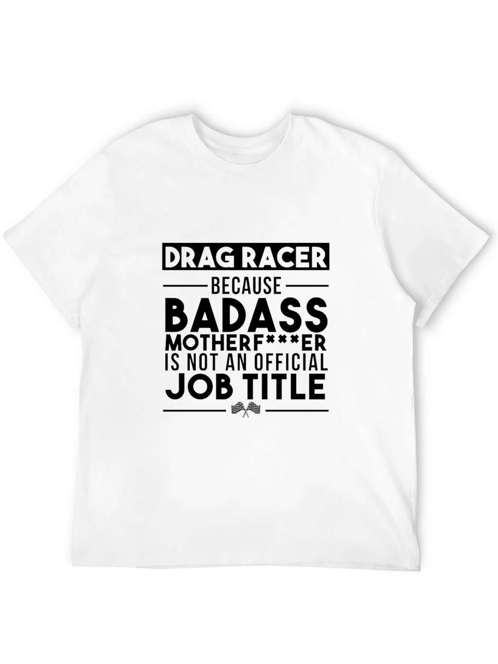 Drag Racer Graphic Tee - Badass Job Title T-Shirt