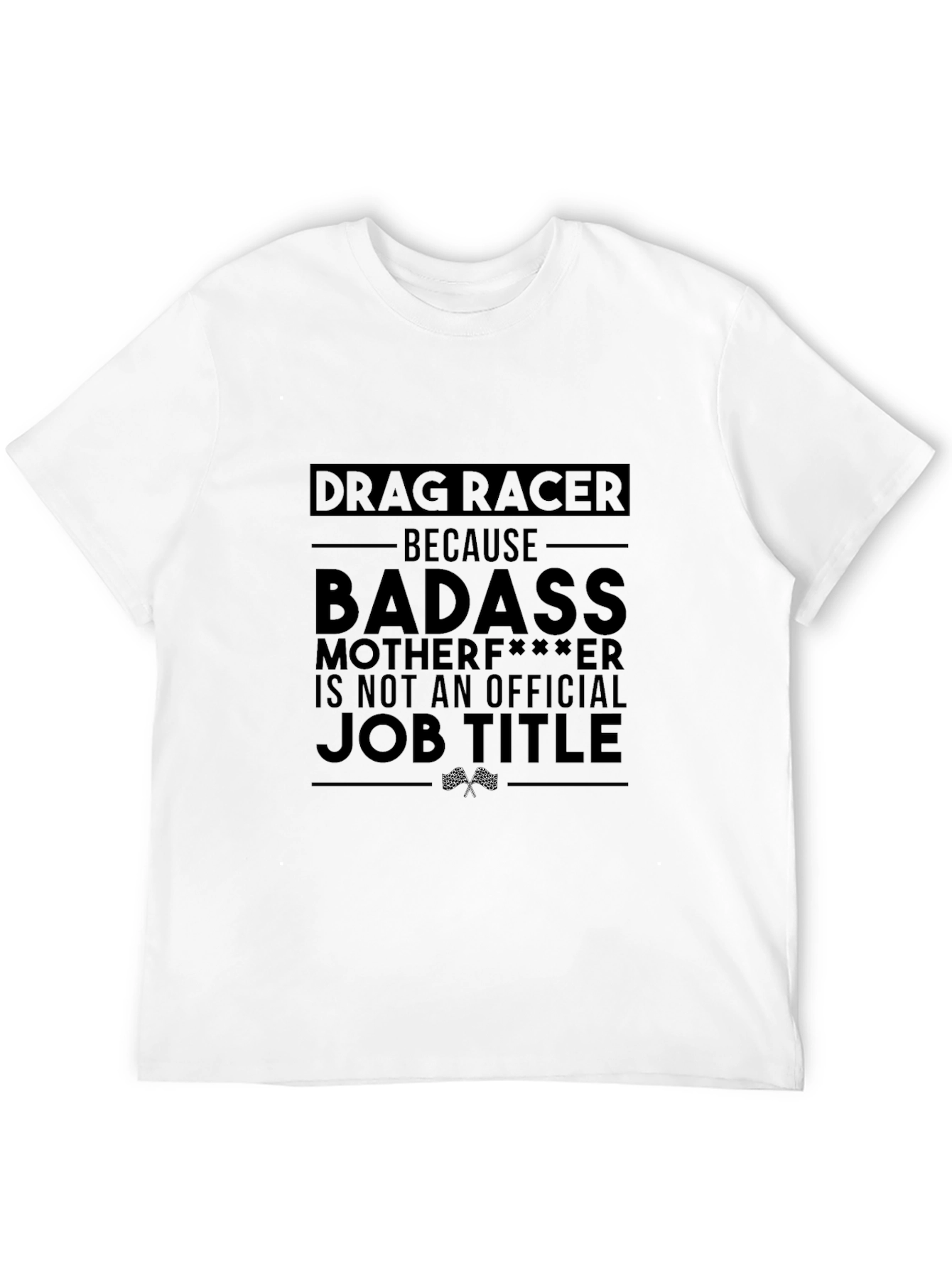 Drag Racer Graphic Tee - Badass Job Title T-Shirt