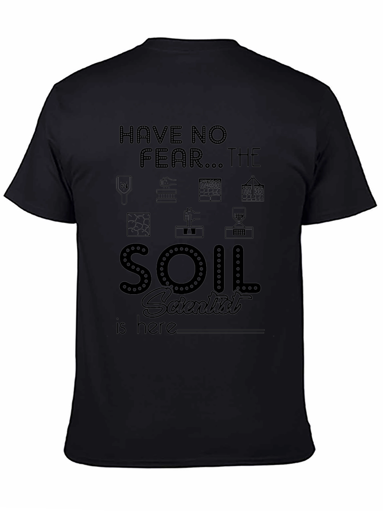 Soil Scientist T-Shirt - Have No Fear!