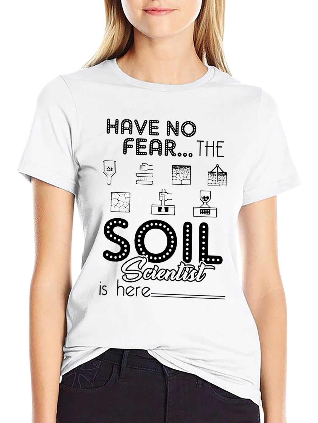 Soil Scientist T-Shirt - Have No Fear!