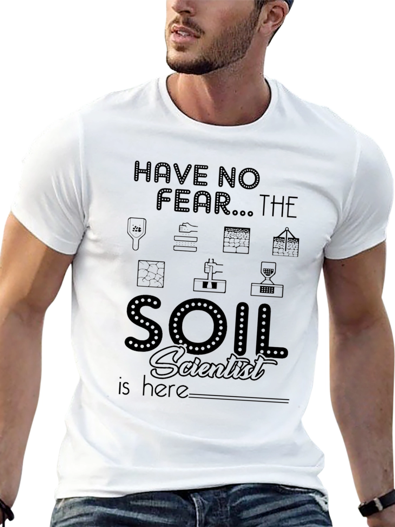 Soil Scientist T-Shirt - Have No Fear!