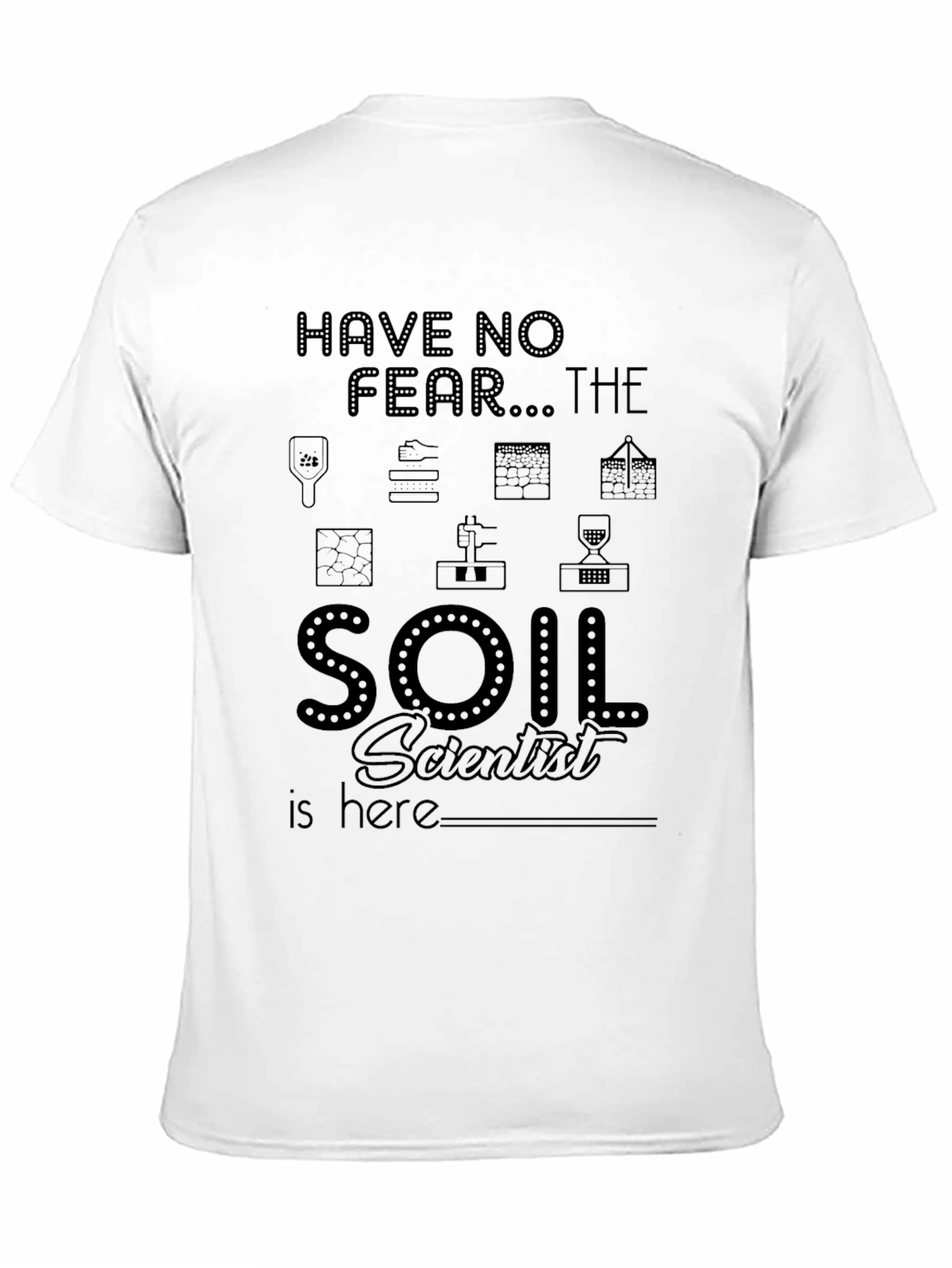 Soil Scientist T-Shirt - Have No Fear!