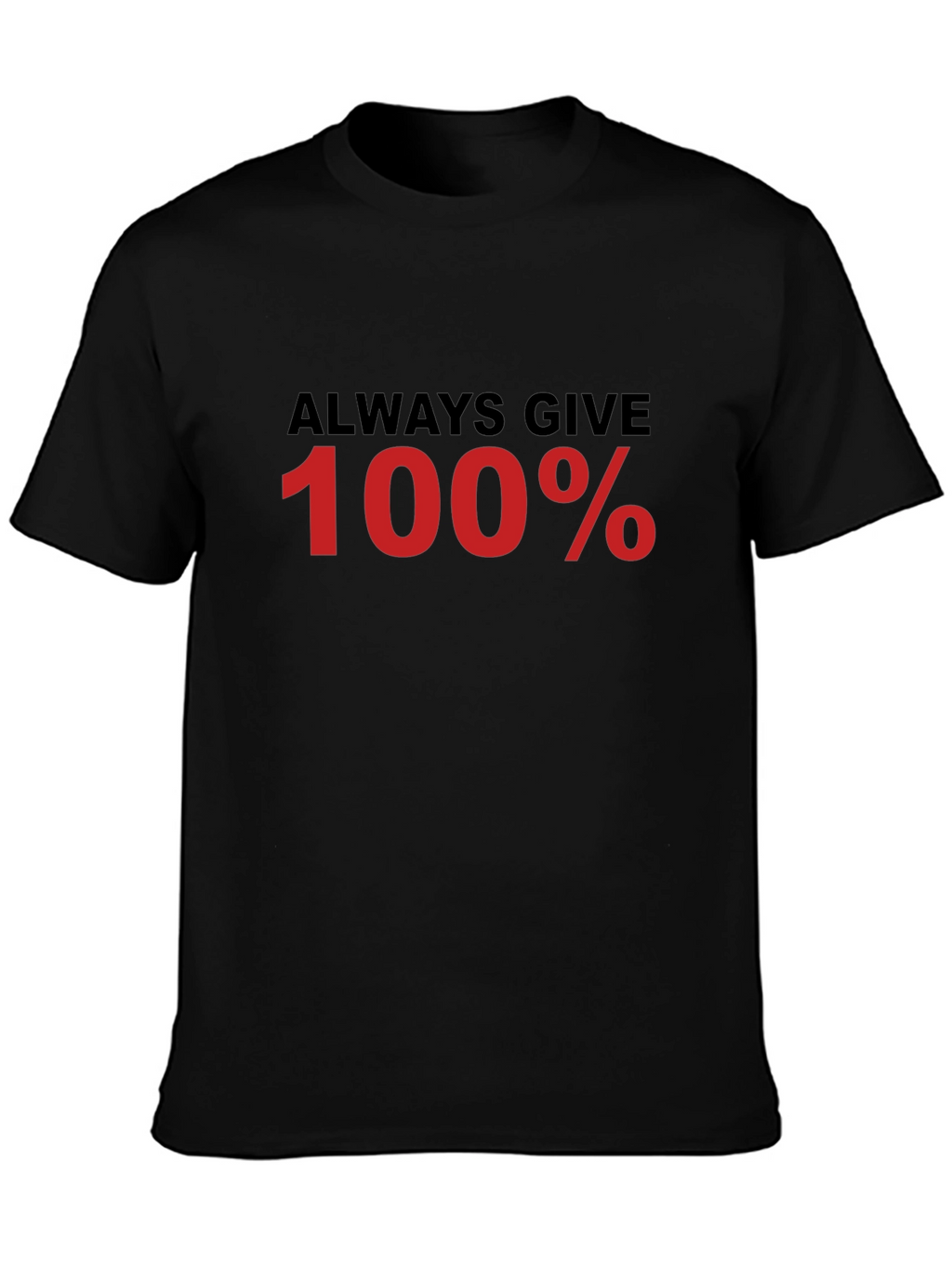 Always Give 100% Black T-Shirt