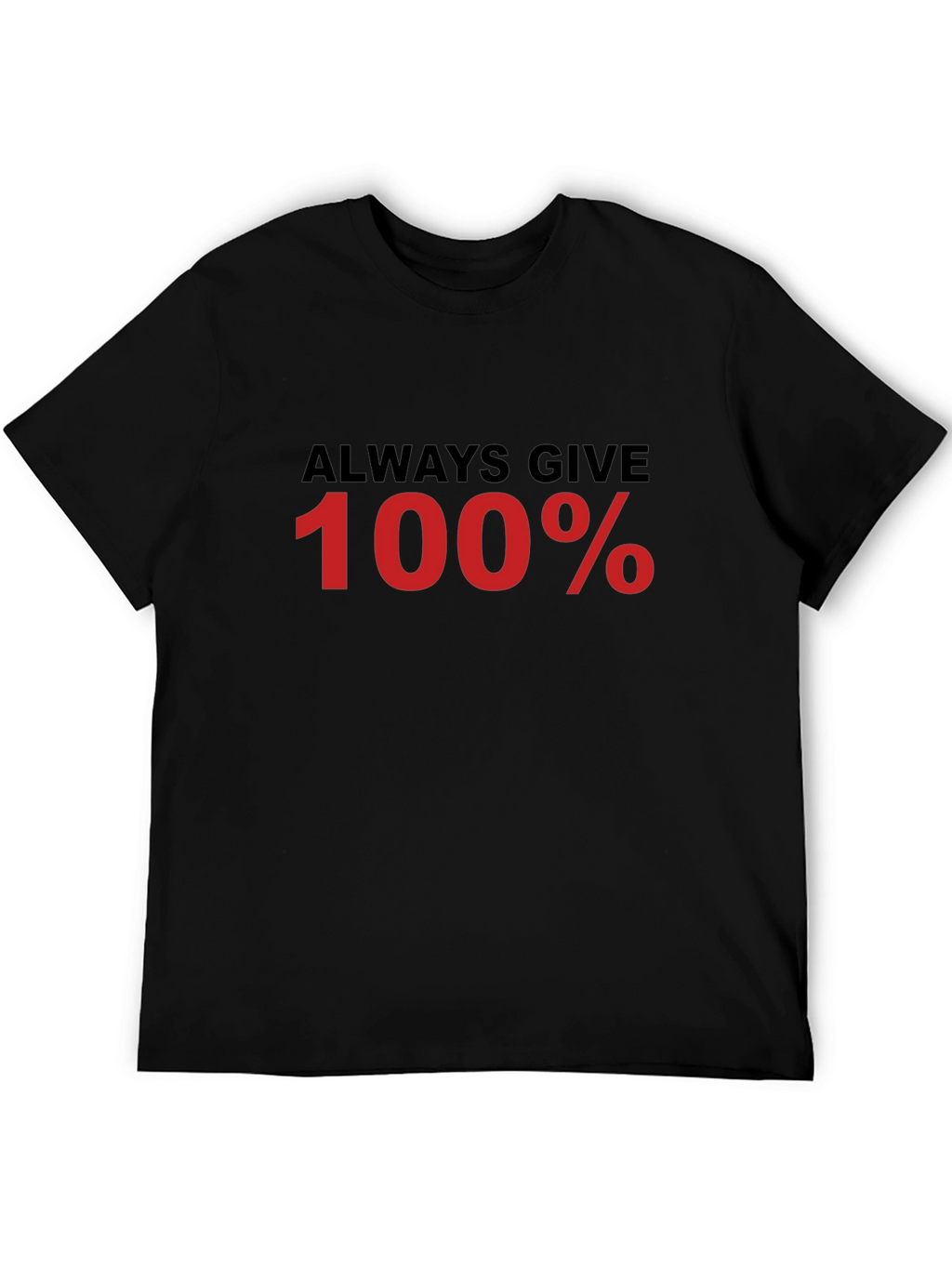 Always Give 100% Black T-Shirt