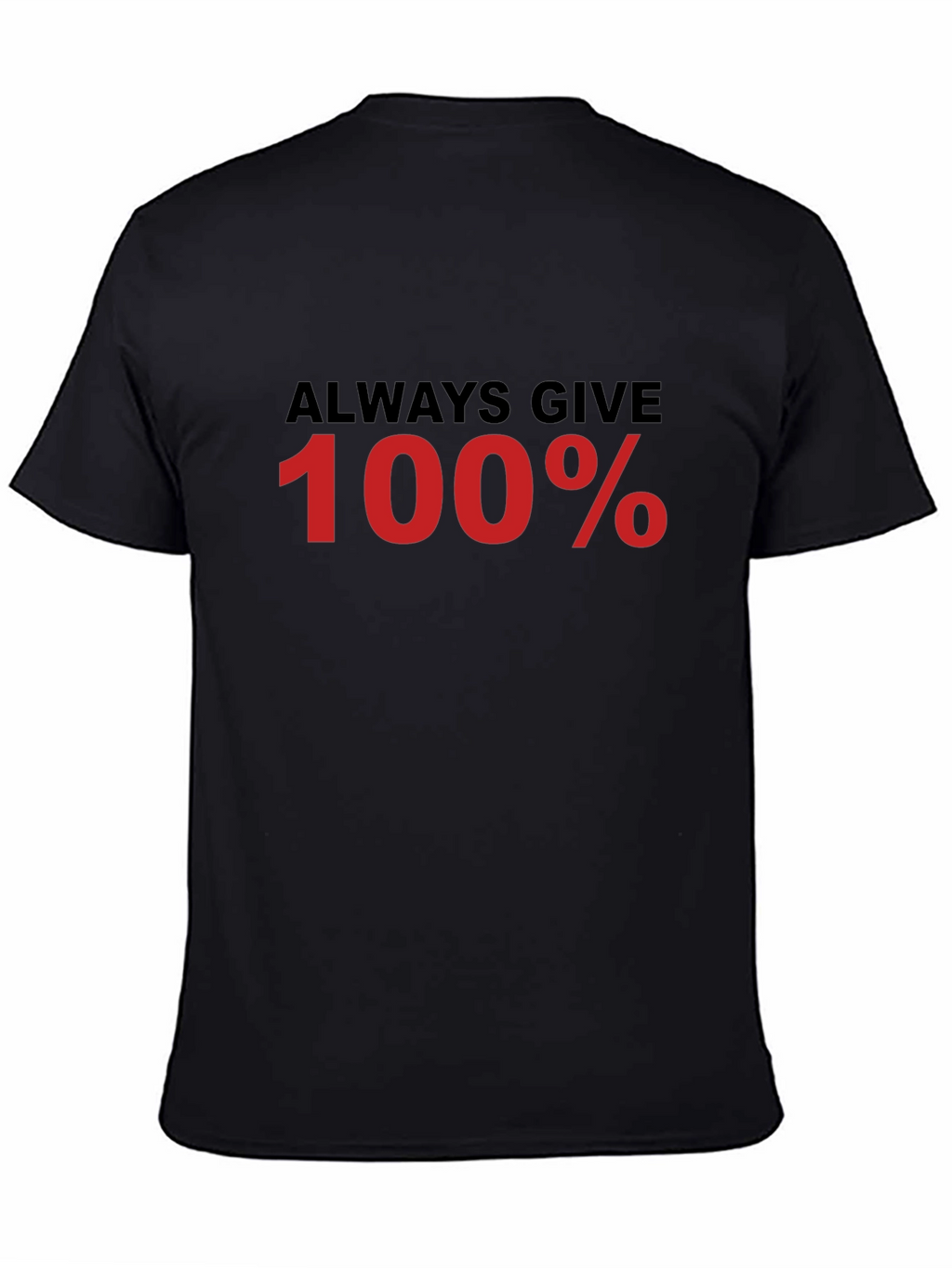 Always Give 100% Black T-Shirt