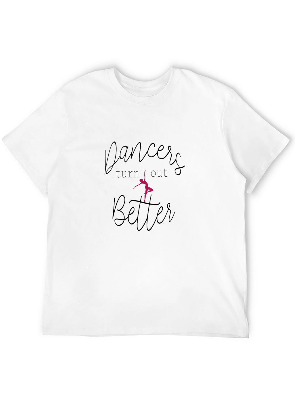 Dancers Turn Out Better Black T-Shirt