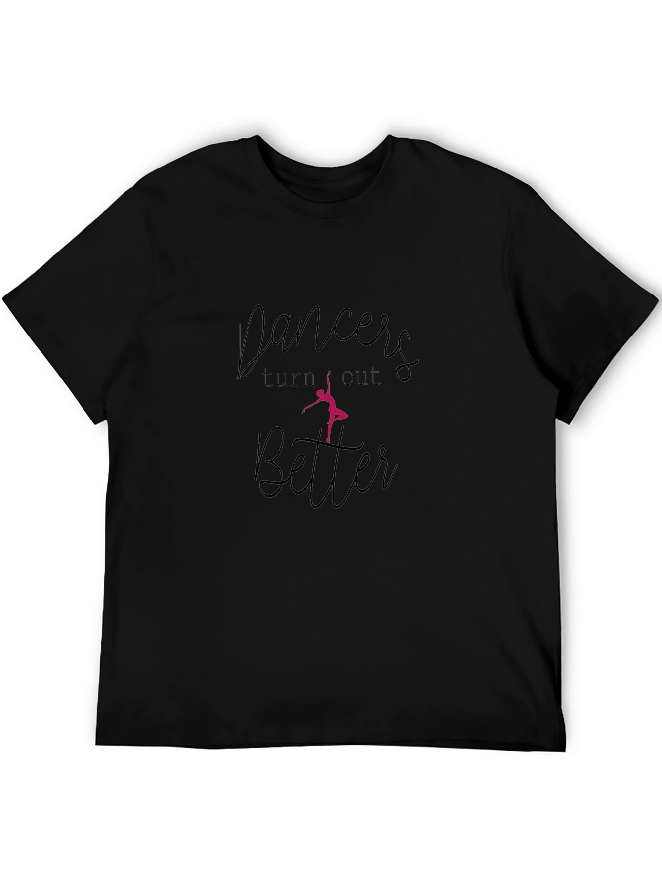 Dancers Turn Out Better Black T-Shirt