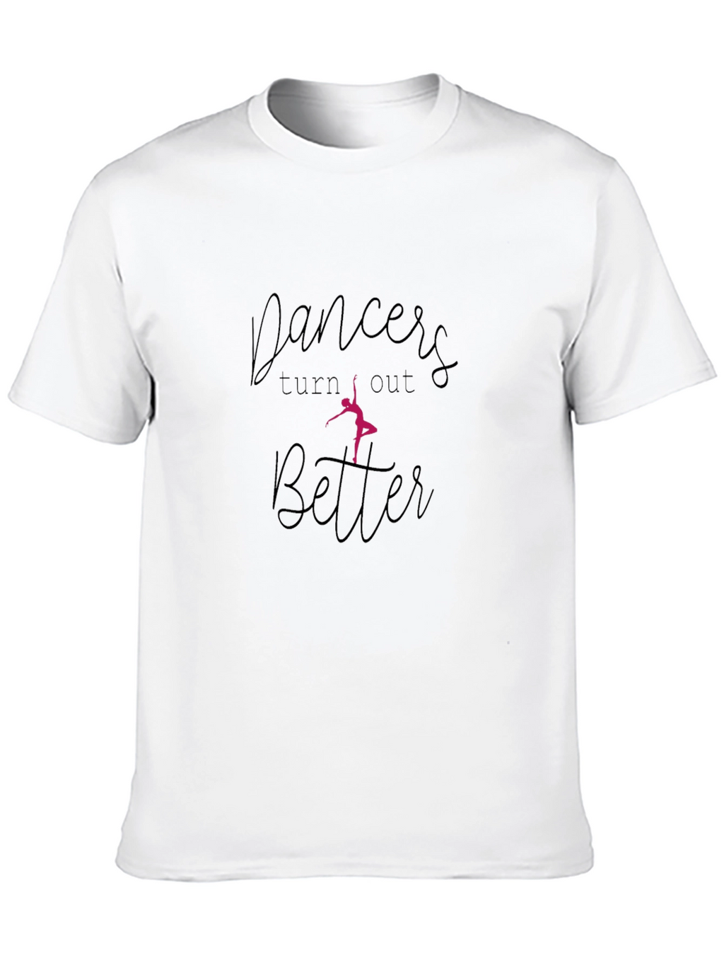 Dancers Turn Out Better Black T-Shirt