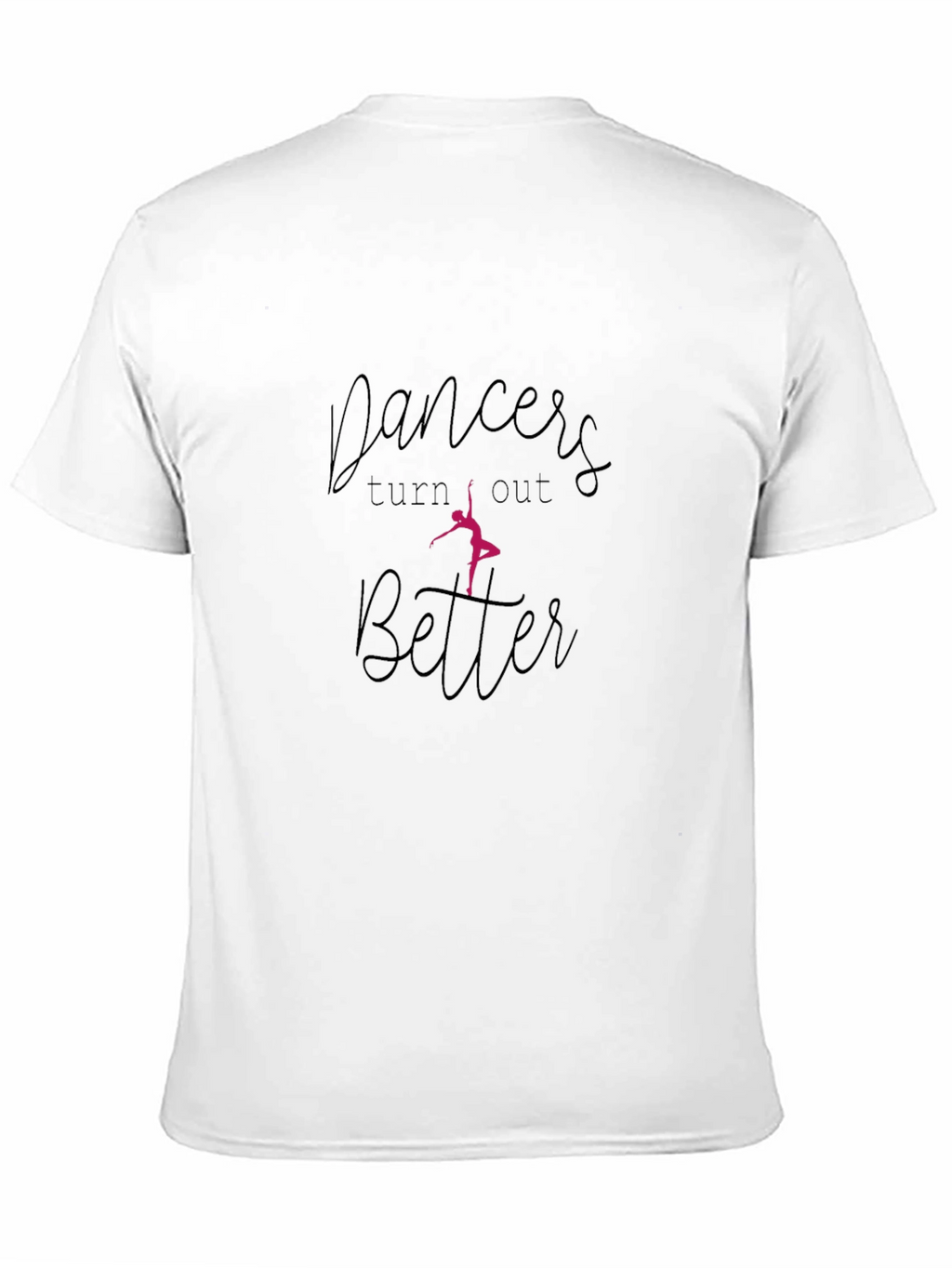 Dancers Turn Out Better Black T-Shirt