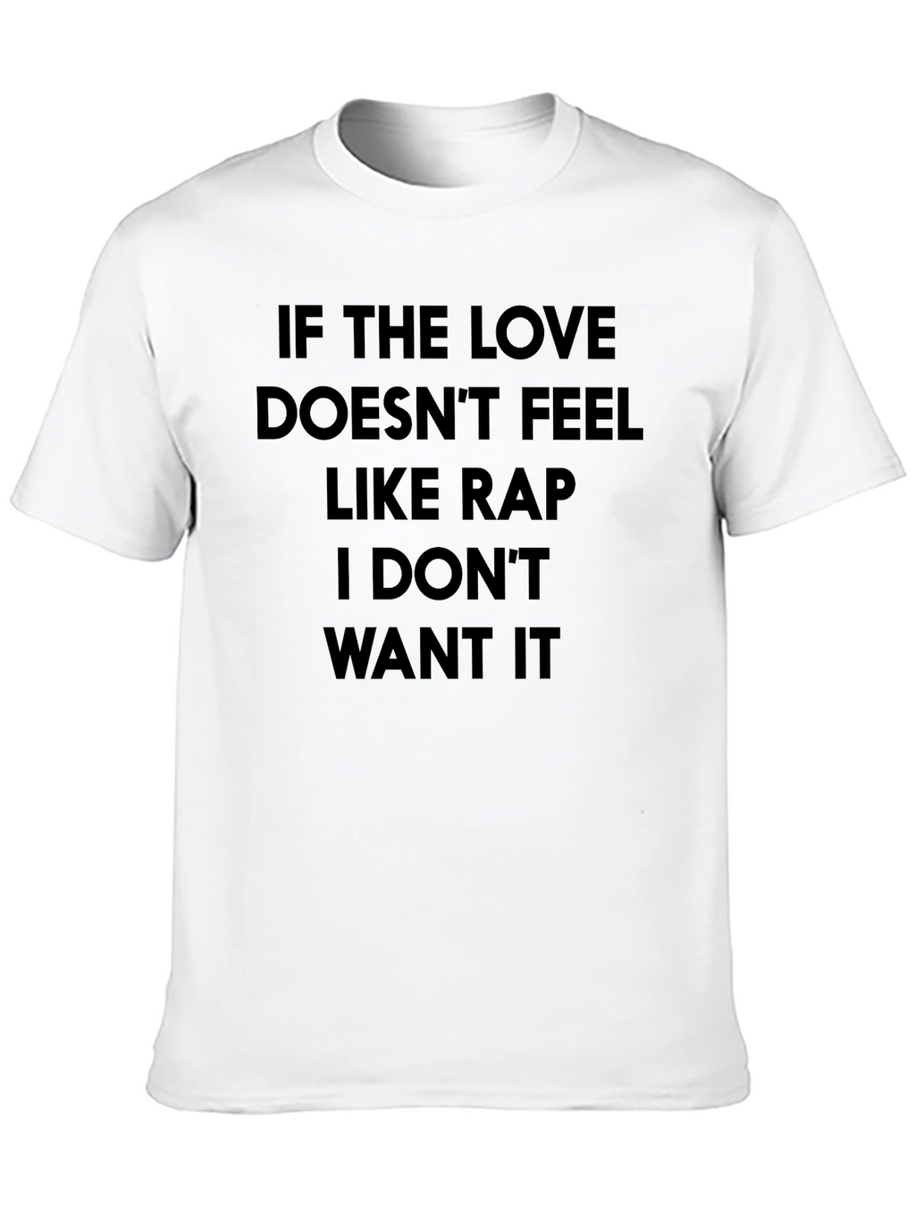 If the Love Doesnt Feel Like Rap T-Shirt