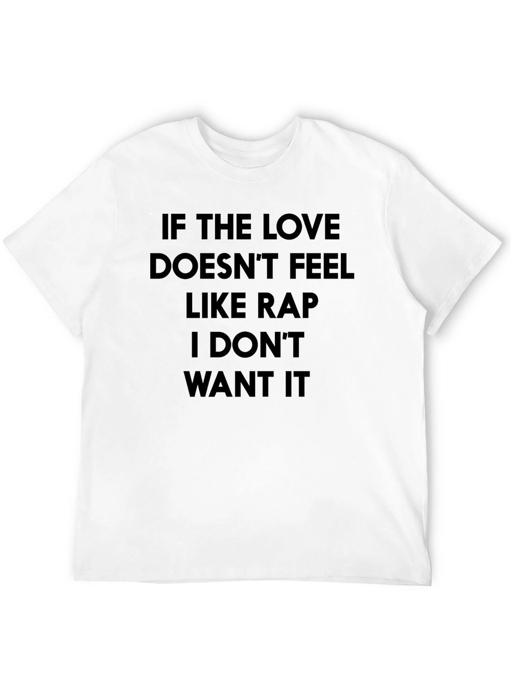 If the Love Doesnt Feel Like Rap T-Shirt