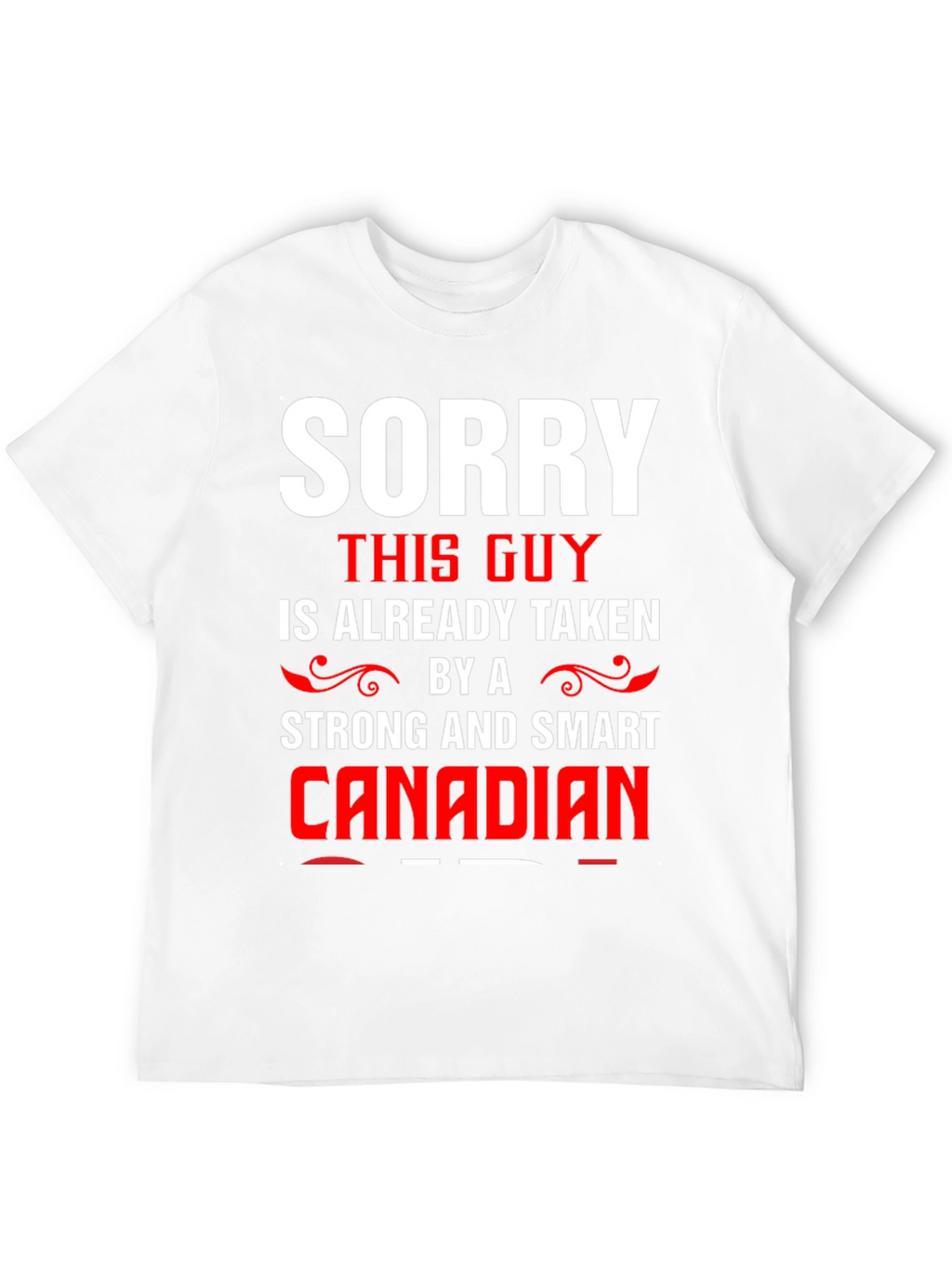 Sorry Taken by a Smart Canadian Graphic Tee