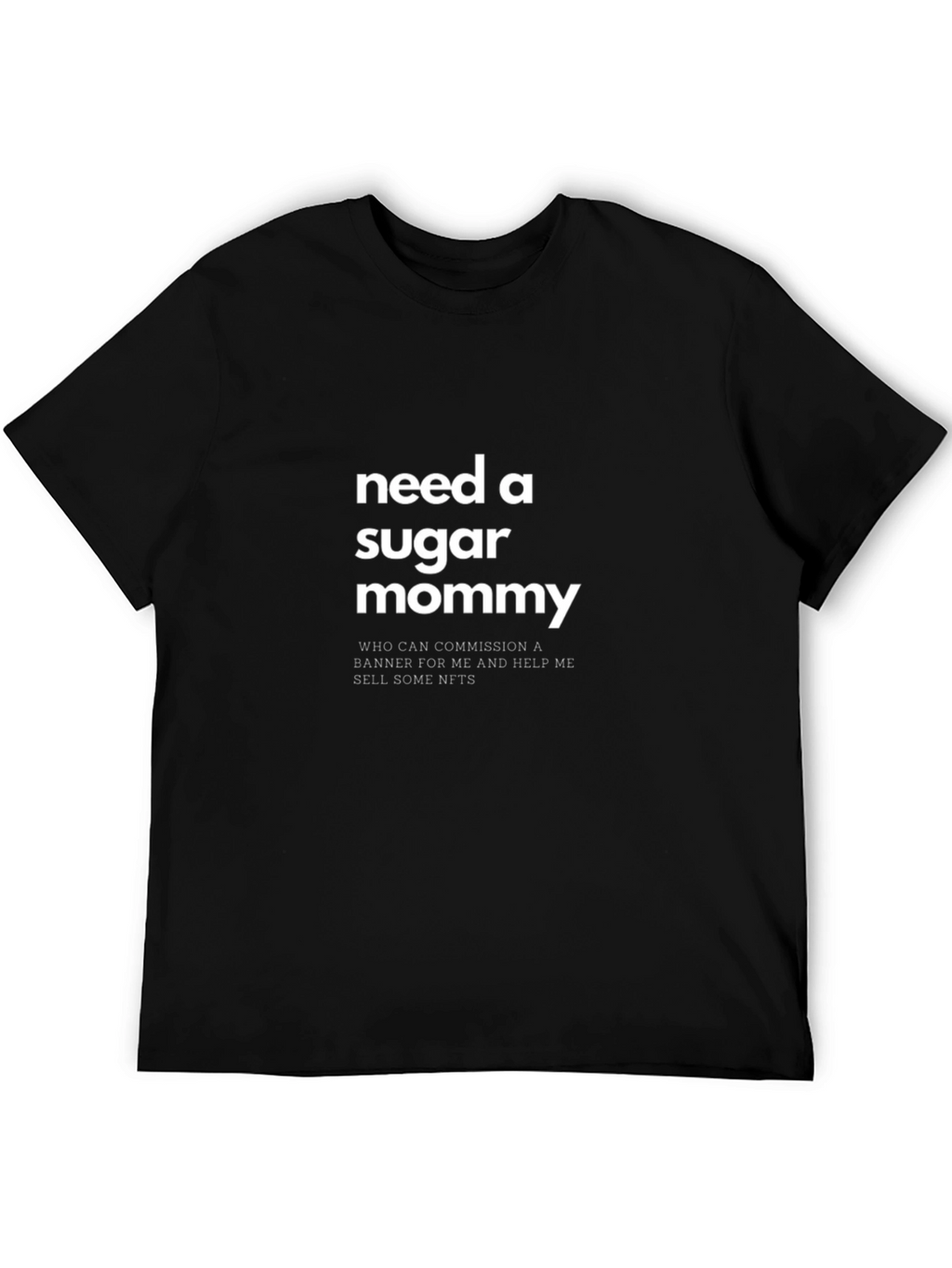 Need a Sugar Mommy T-Shirt - Funny Graphic Tee