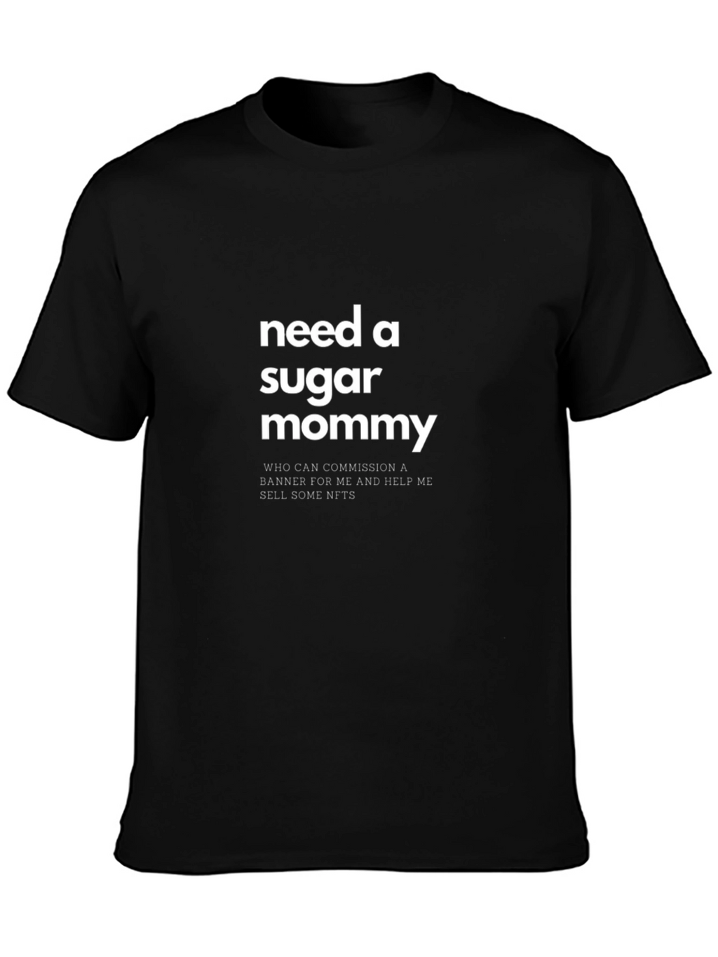 Need a Sugar Mommy T-Shirt - Funny Graphic Tee