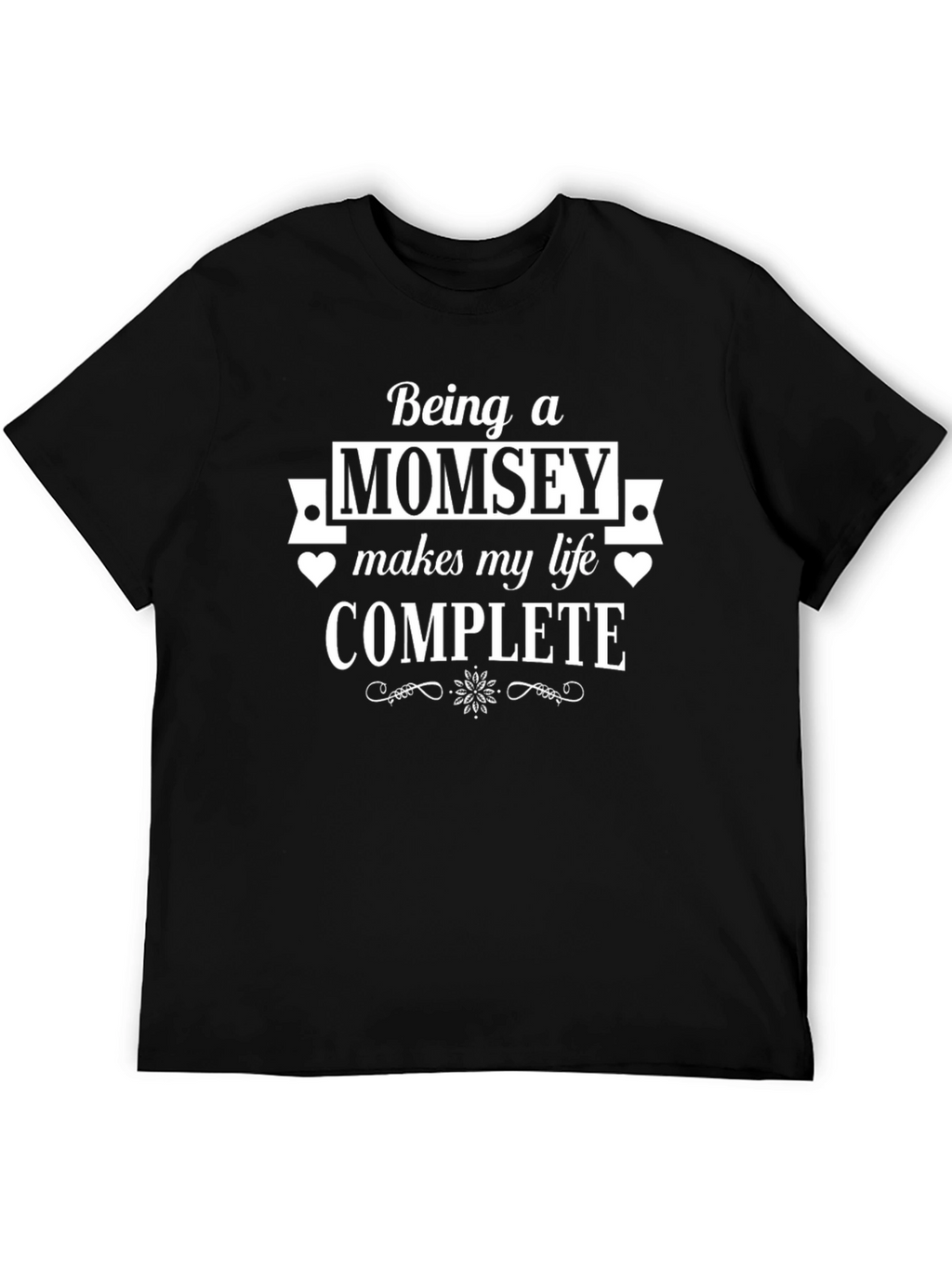 Momsey T-Shirt - Makes My Life Complete
