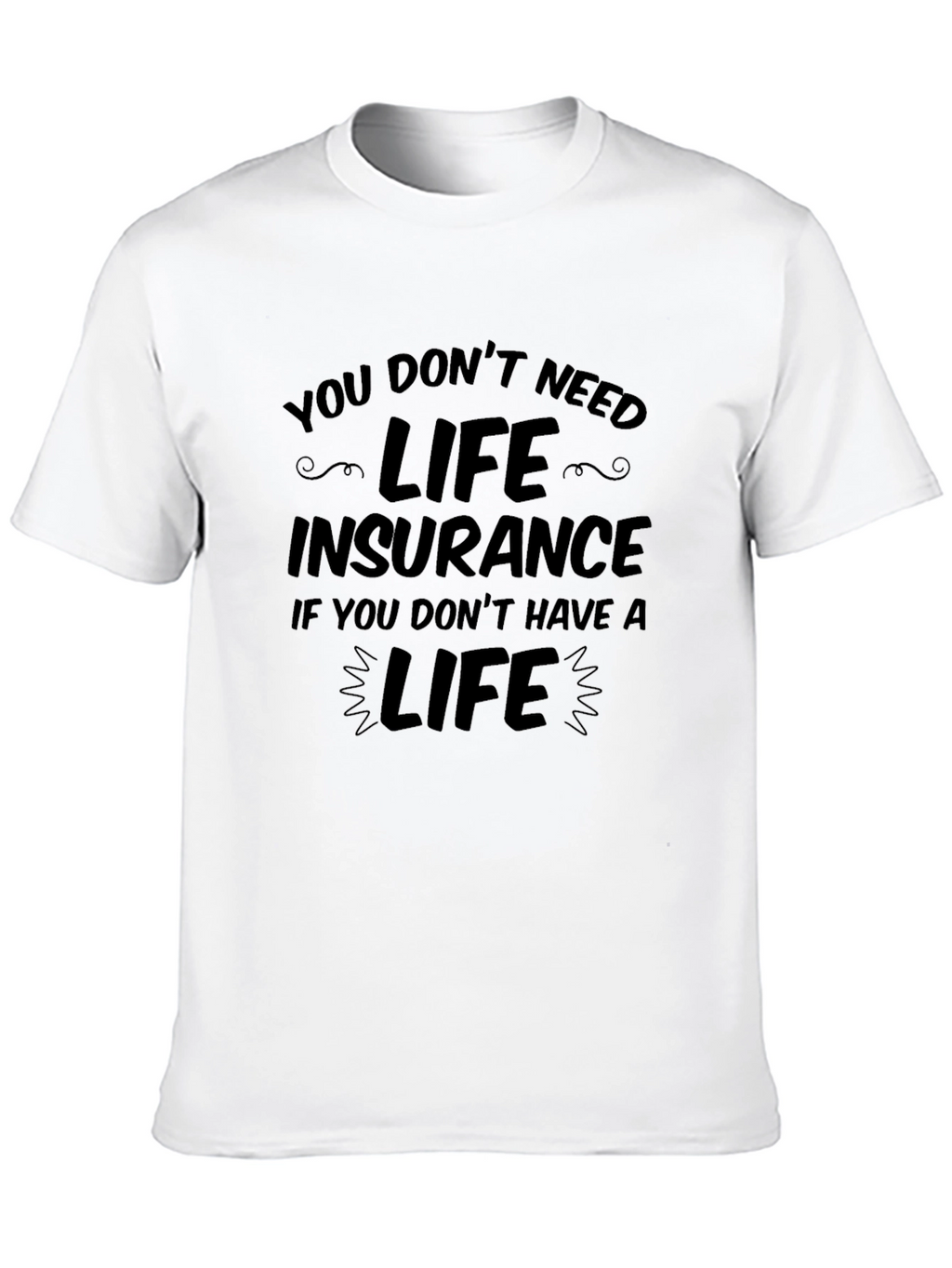 Humorous Life Insurance Graphic Tee