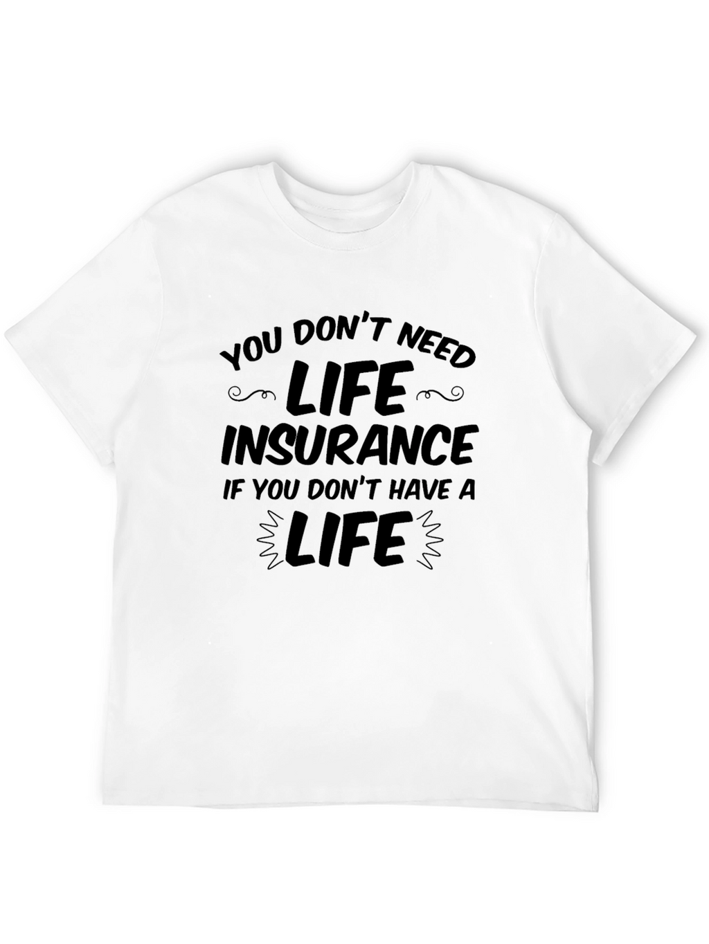 Humorous Life Insurance Graphic Tee