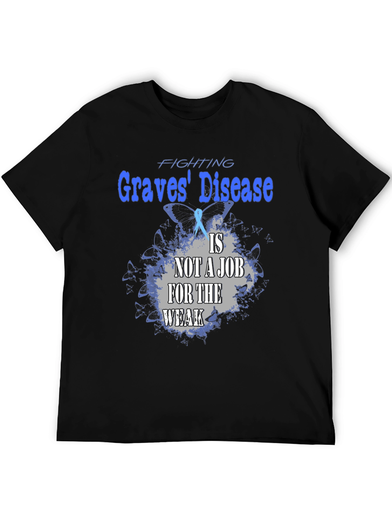 Graves Disease Awareness T-Shirt - Not a Job for the Weak